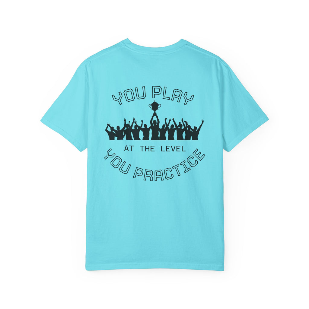 Motivational  Tee — "You Play at the Level You Practice"