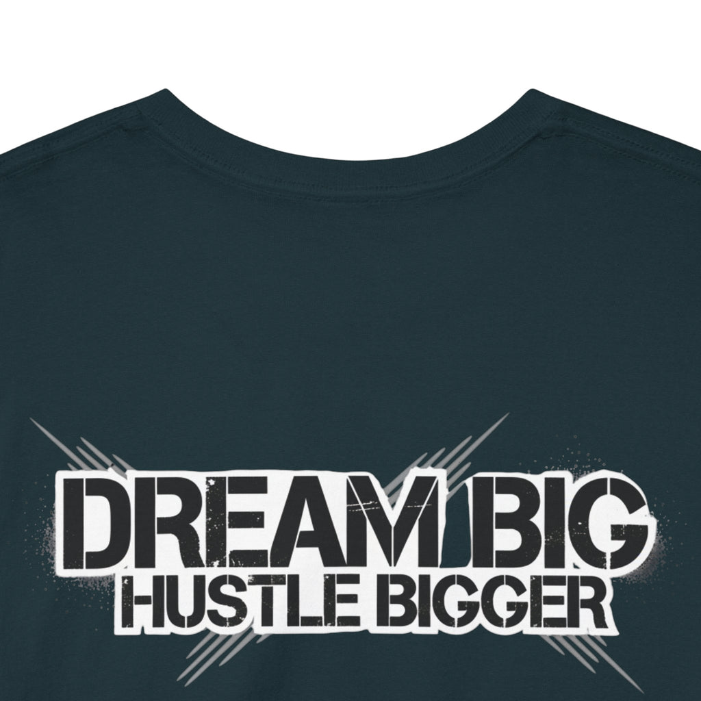 Dream Big Hustle Bigger T-Shirt — Motivational Graphic Tee