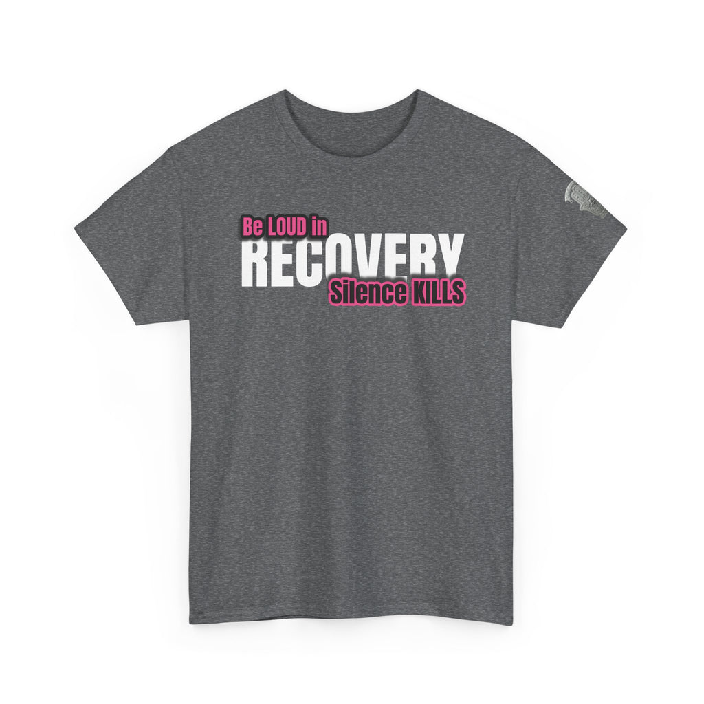 Be Loud in Recovery / Silence Kills Recovery T shirt