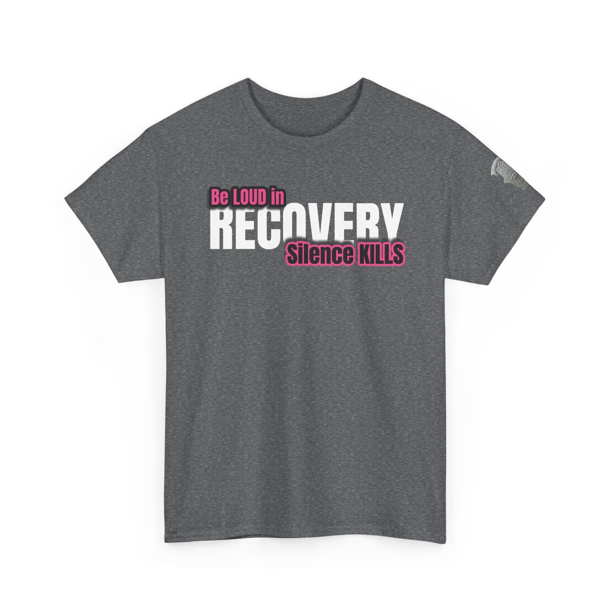 Be Loud in Recovery / Silence Kills Recovery T shirt