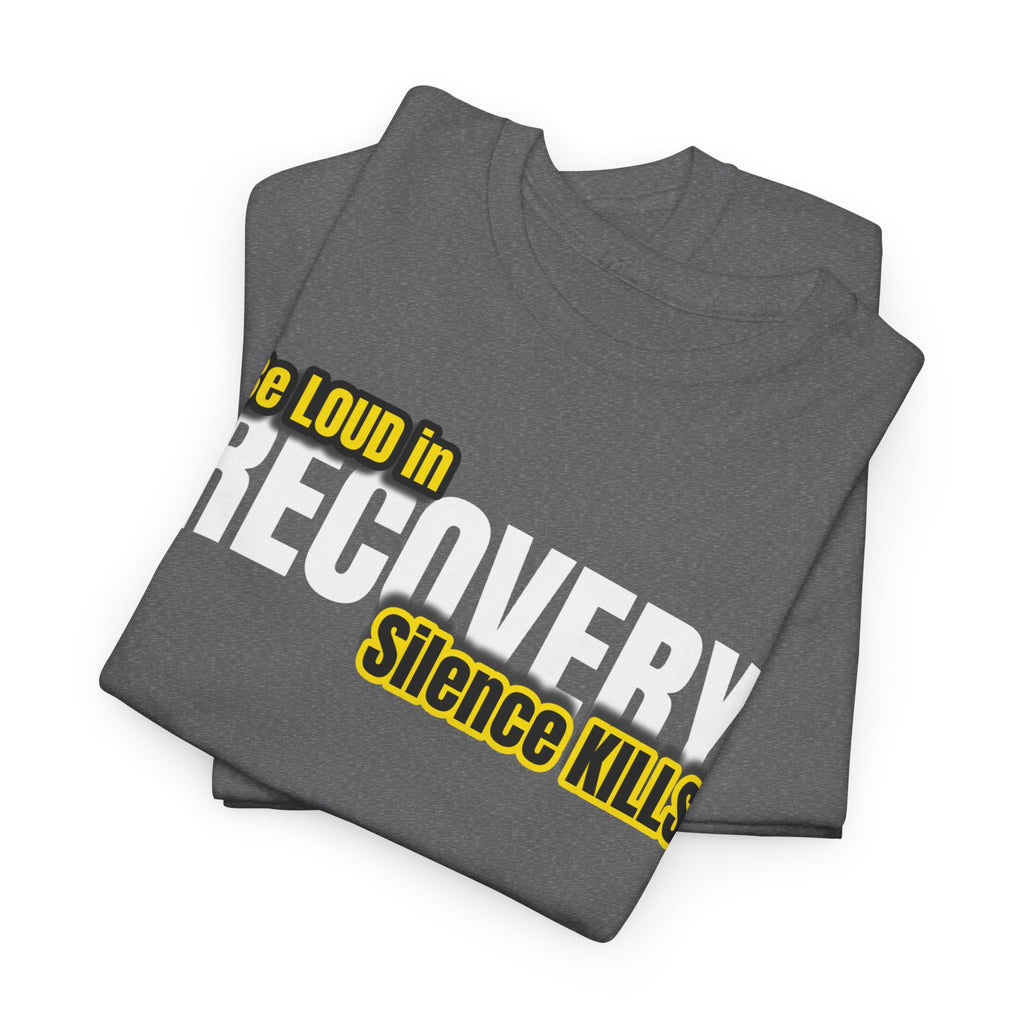 Be Loud in Recovery, Silence Kills T shirt