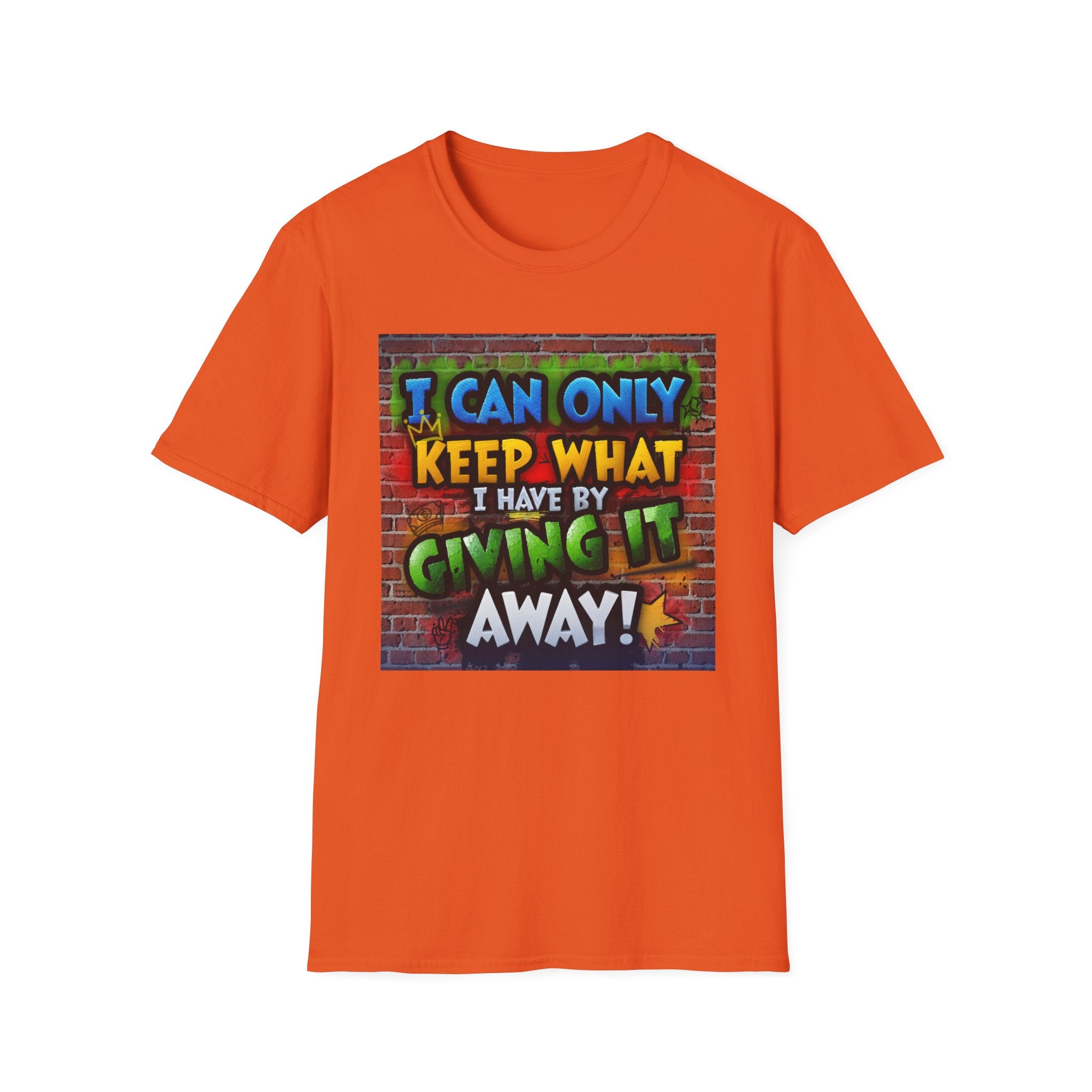 Graffiti Inspirational T-Shirt — "I Can Only Keep What I Have By Giving It Away"