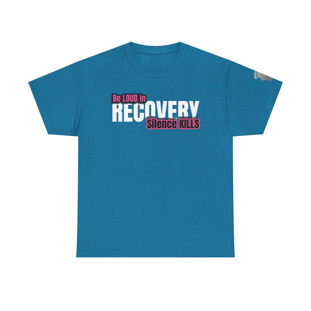 Be Loud in Recovery / Silence Kills Recovery T shirt