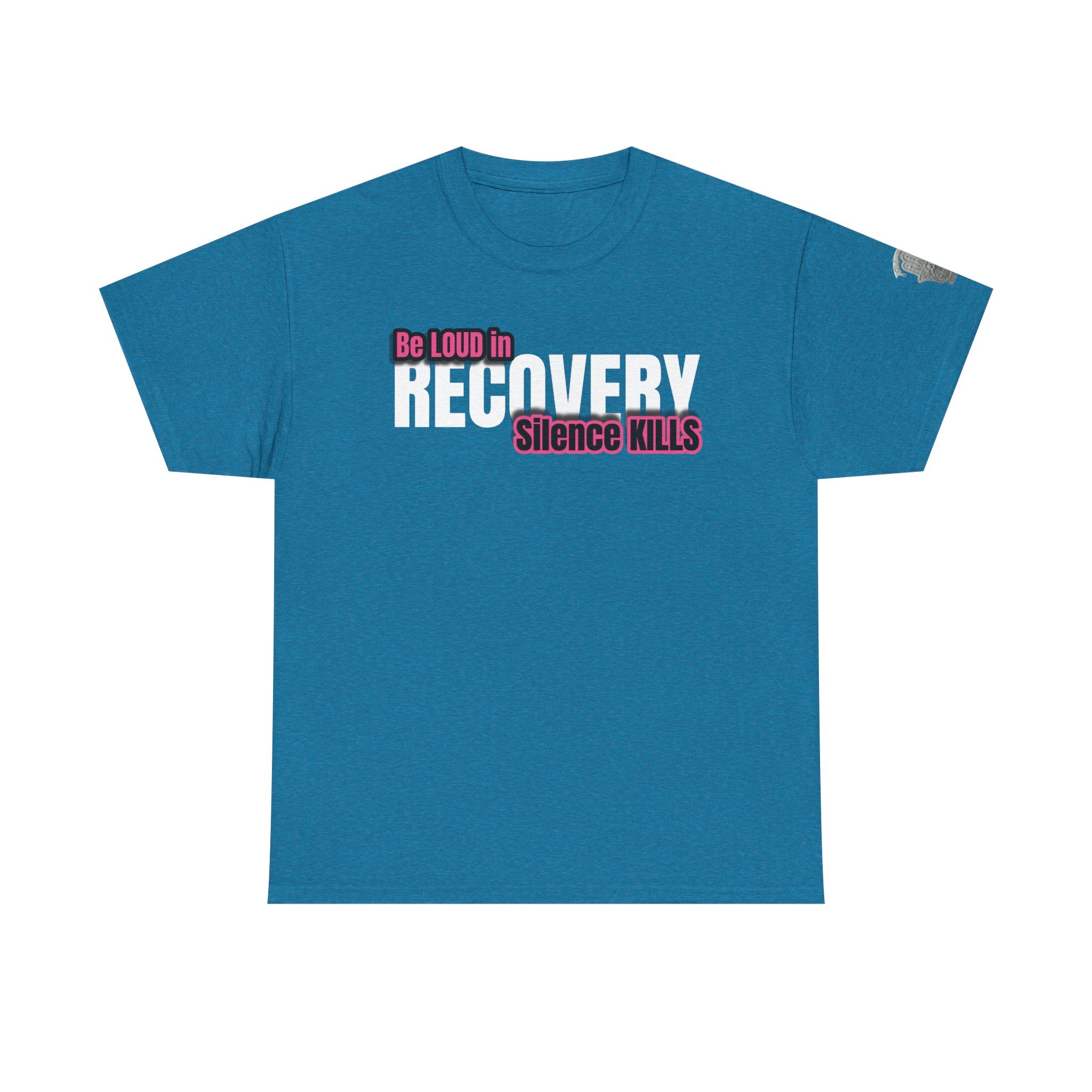 Be Loud in Recovery / Silence Kills Recovery T shirt