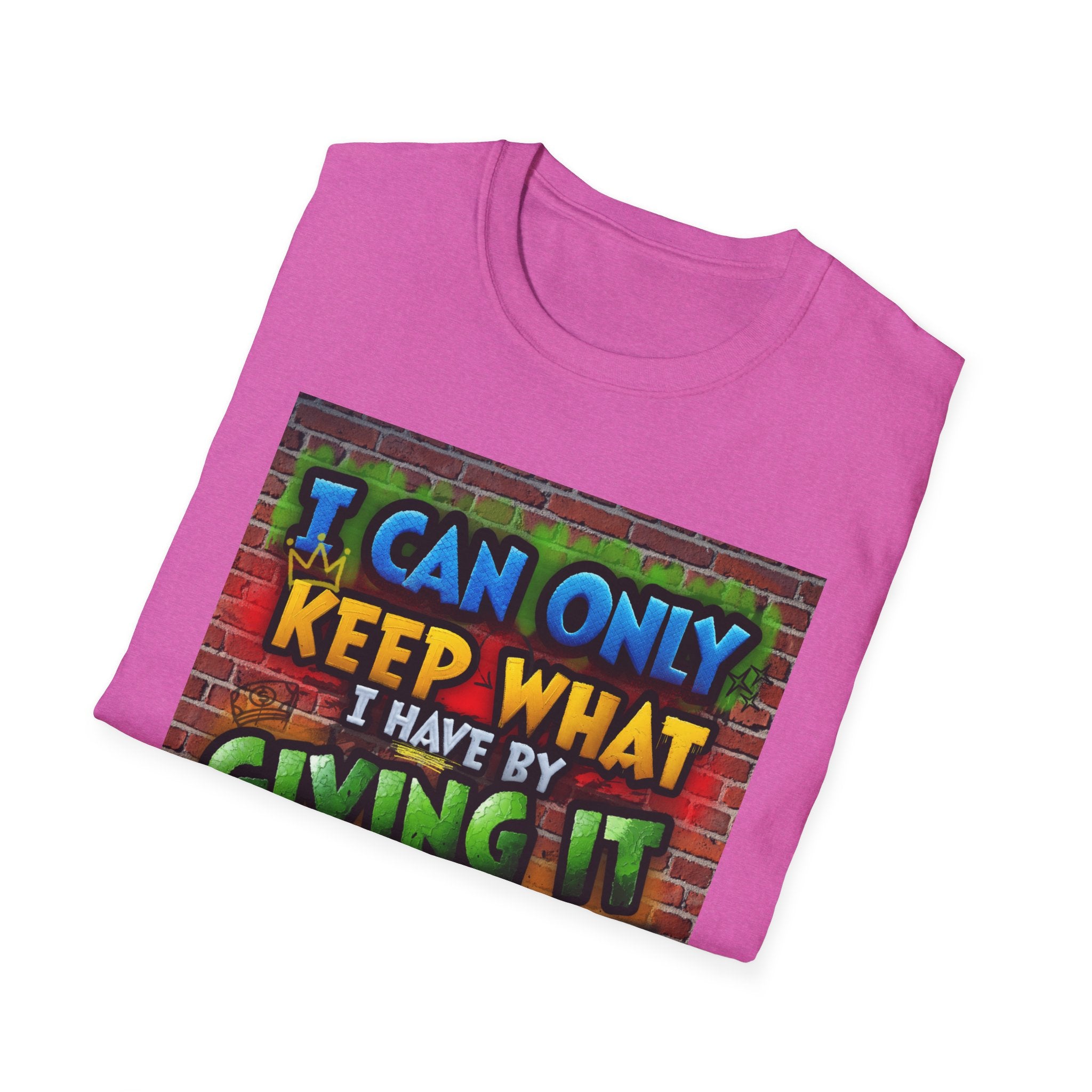 Graffiti Inspirational T-Shirt — "I Can Only Keep What I Have By Giving It Away"