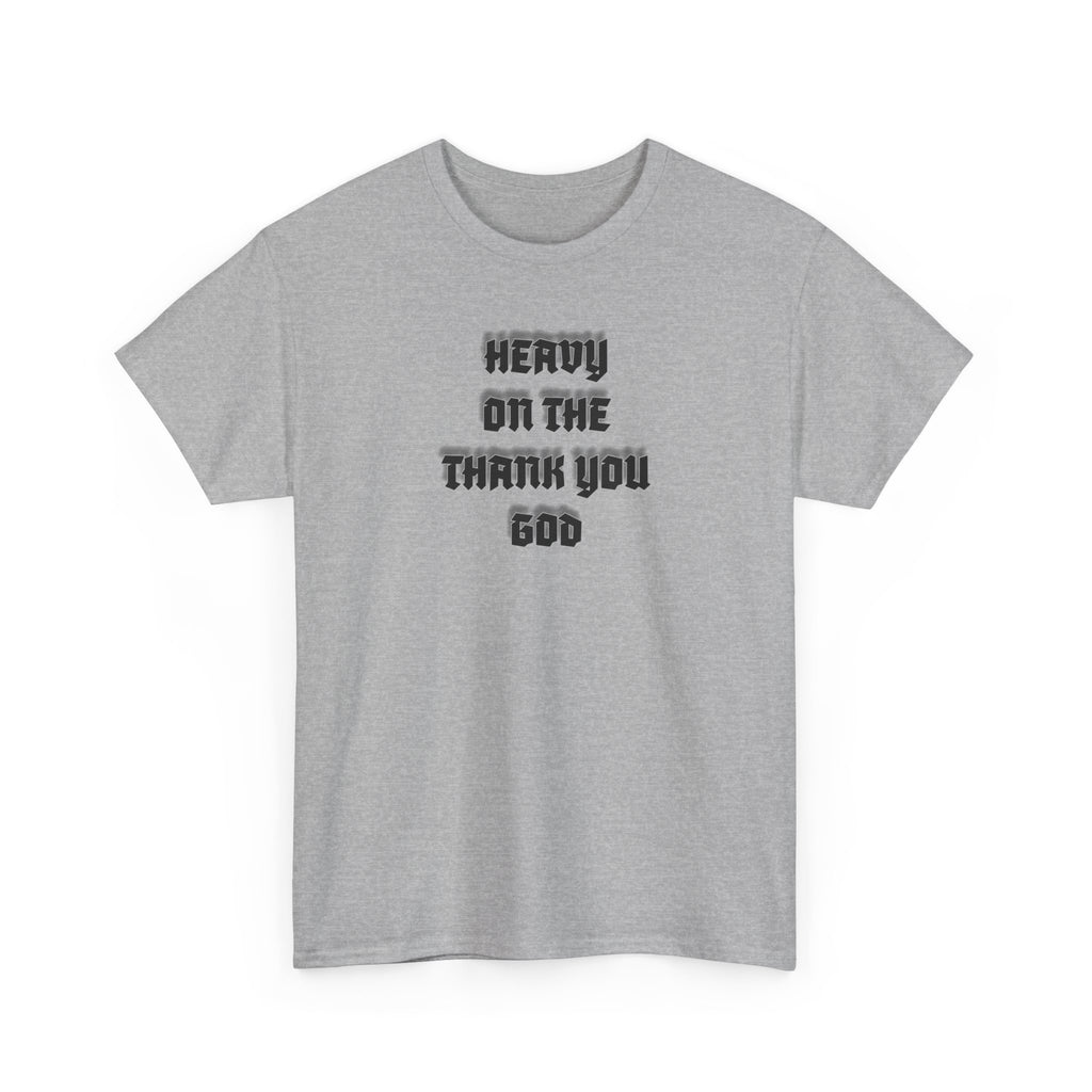 Thank You God T-Shirt — 'Heavy On The Thank You God' Graphic Tee
