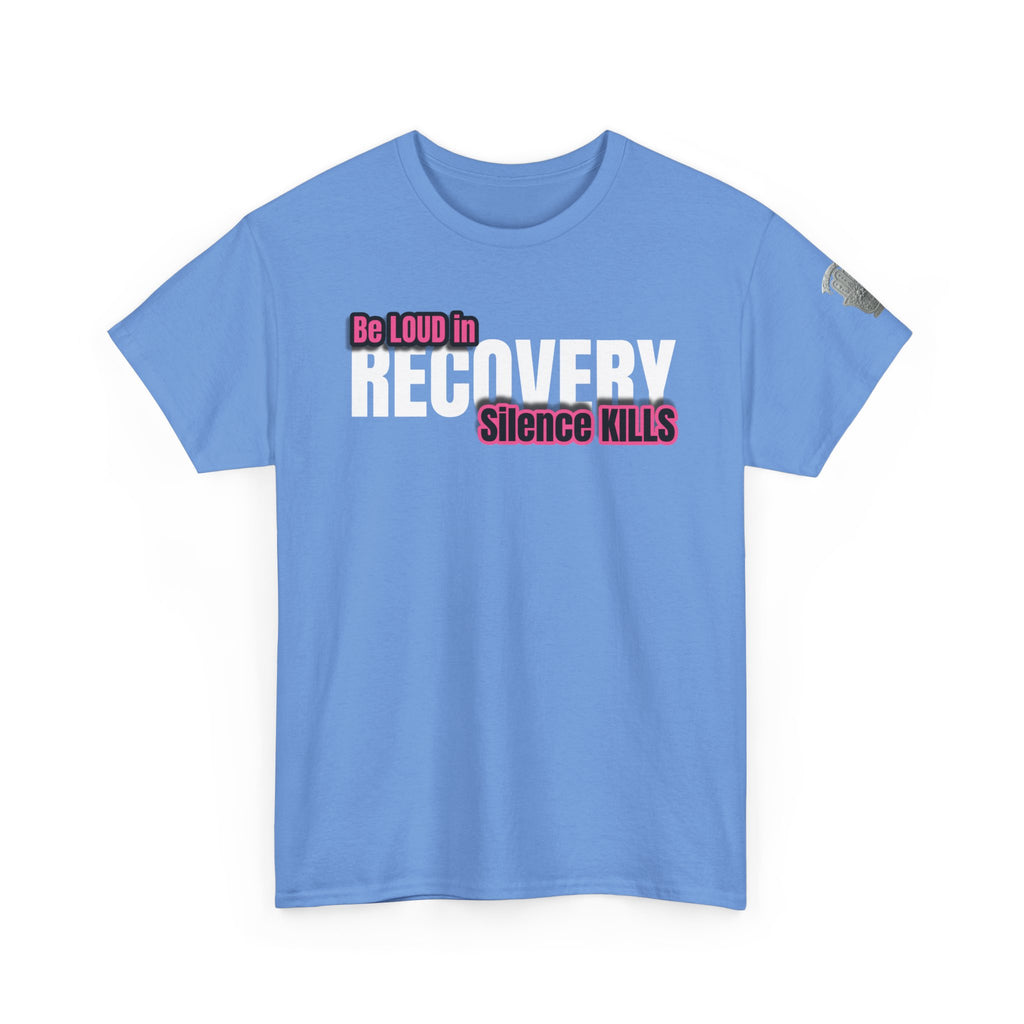 Be Loud in Recovery / Silence Kills Recovery T shirt