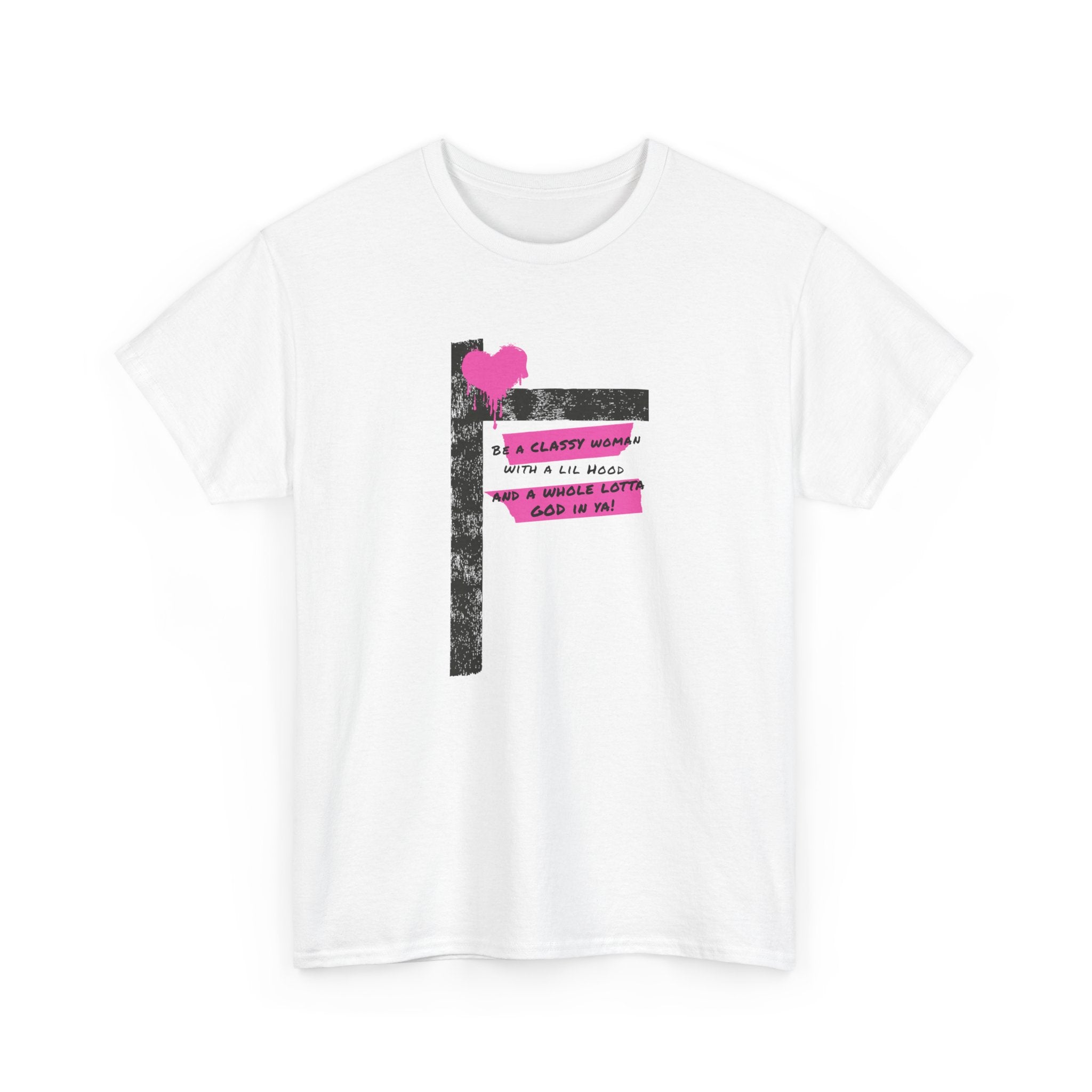 Be a Classy Woman, with a lil Hood and a whole lotta God Tee