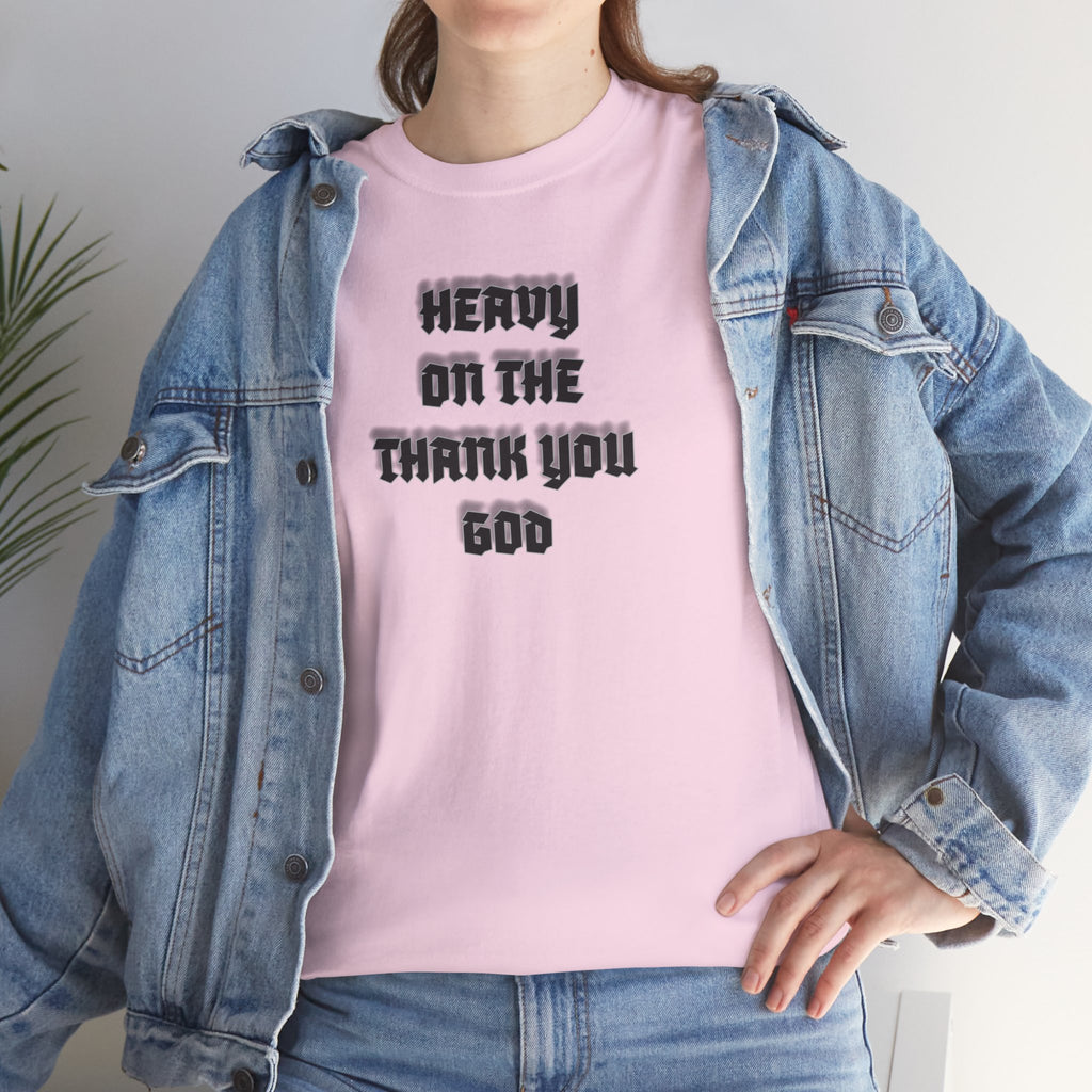 Thank You God T-Shirt — 'Heavy On The Thank You God' Graphic Tee