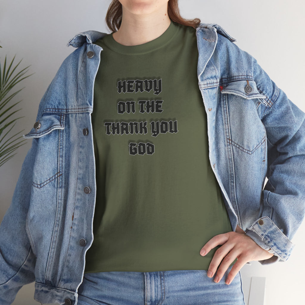 Thank You God T-Shirt — 'Heavy On The Thank You God' Graphic Tee