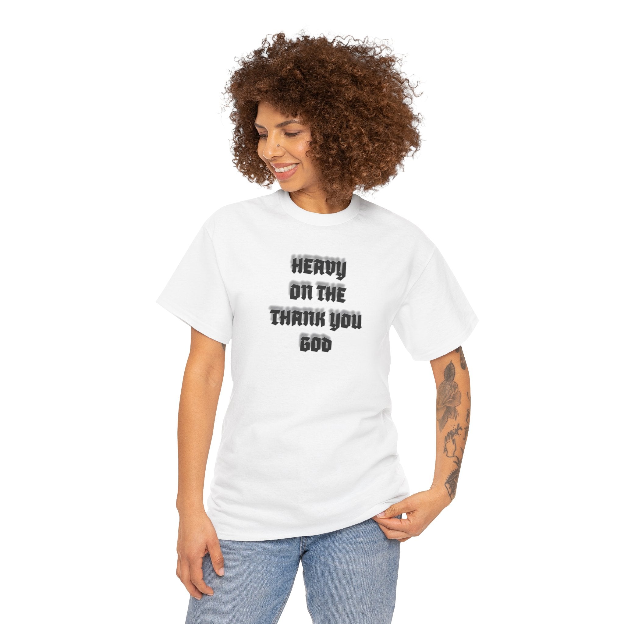 Thank You God T-Shirt — 'Heavy On The Thank You God' Graphic Tee