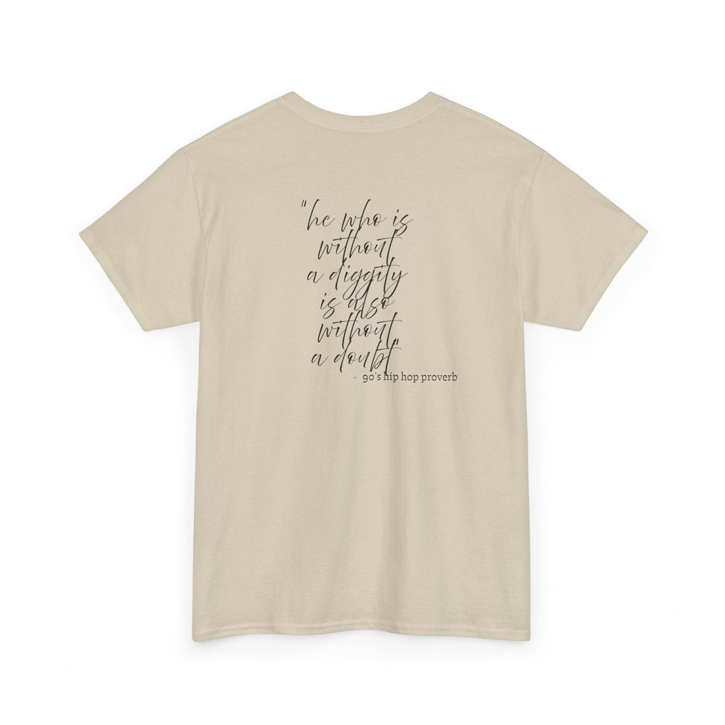 He who is Diggity TEE.. 90's Throwback Quote