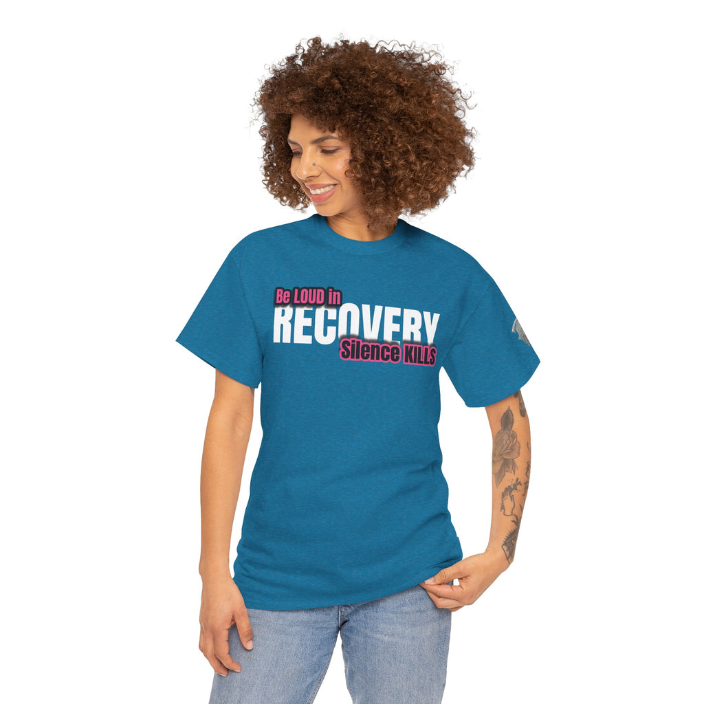 Be Loud in Recovery / Silence Kills Recovery T shirt