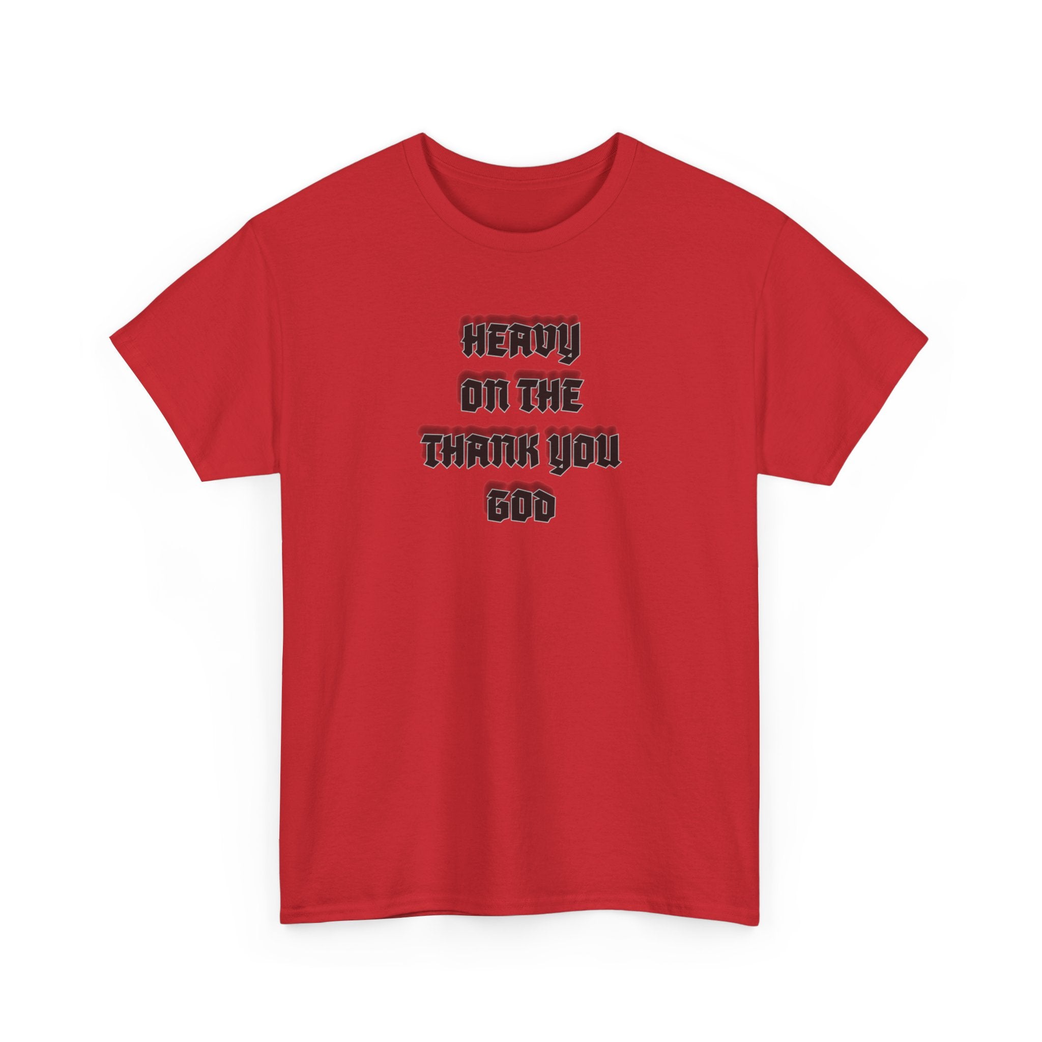 Thank You God T-Shirt — 'Heavy On The Thank You God' Graphic Tee
