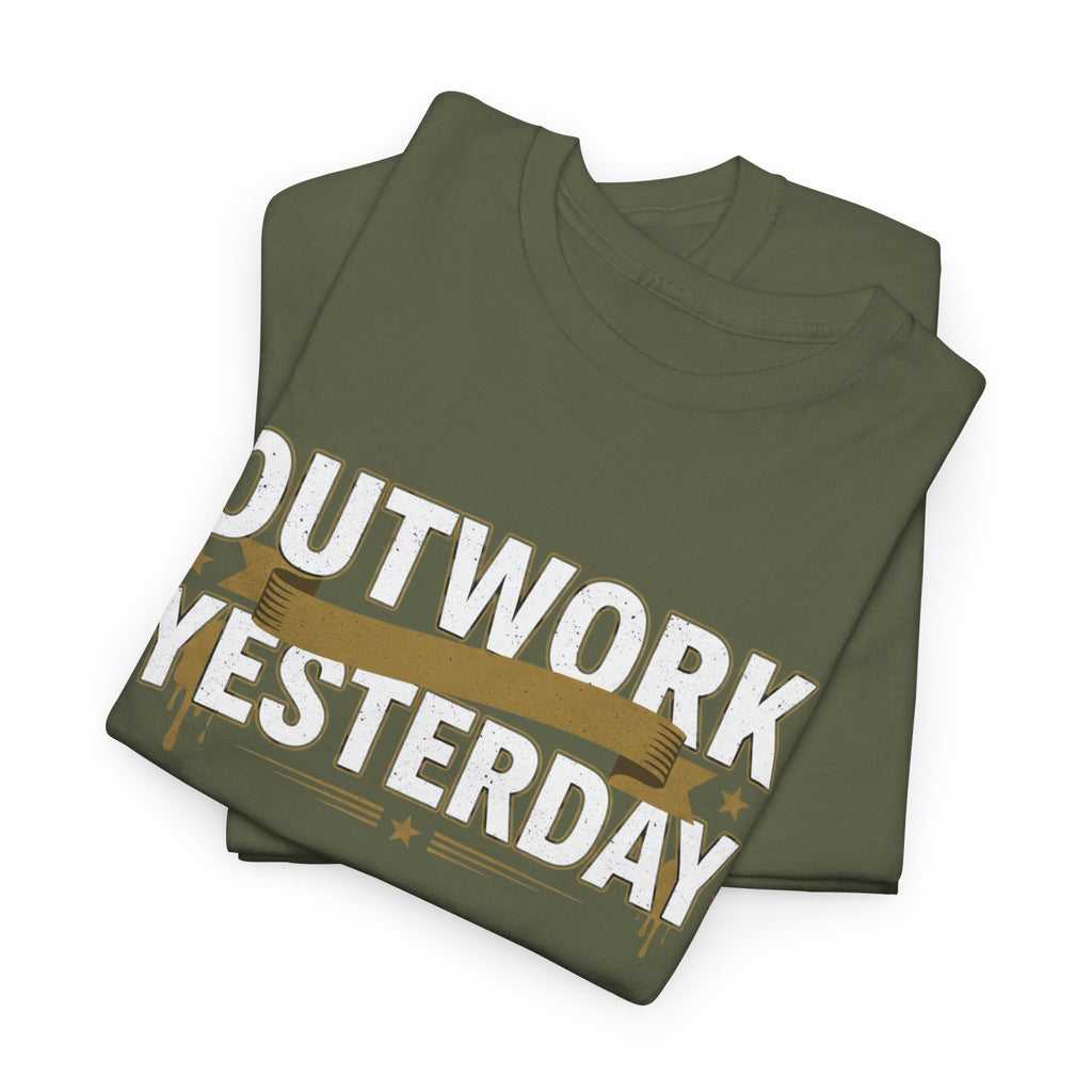 Outwork Yesterday Motivational T-Shirt