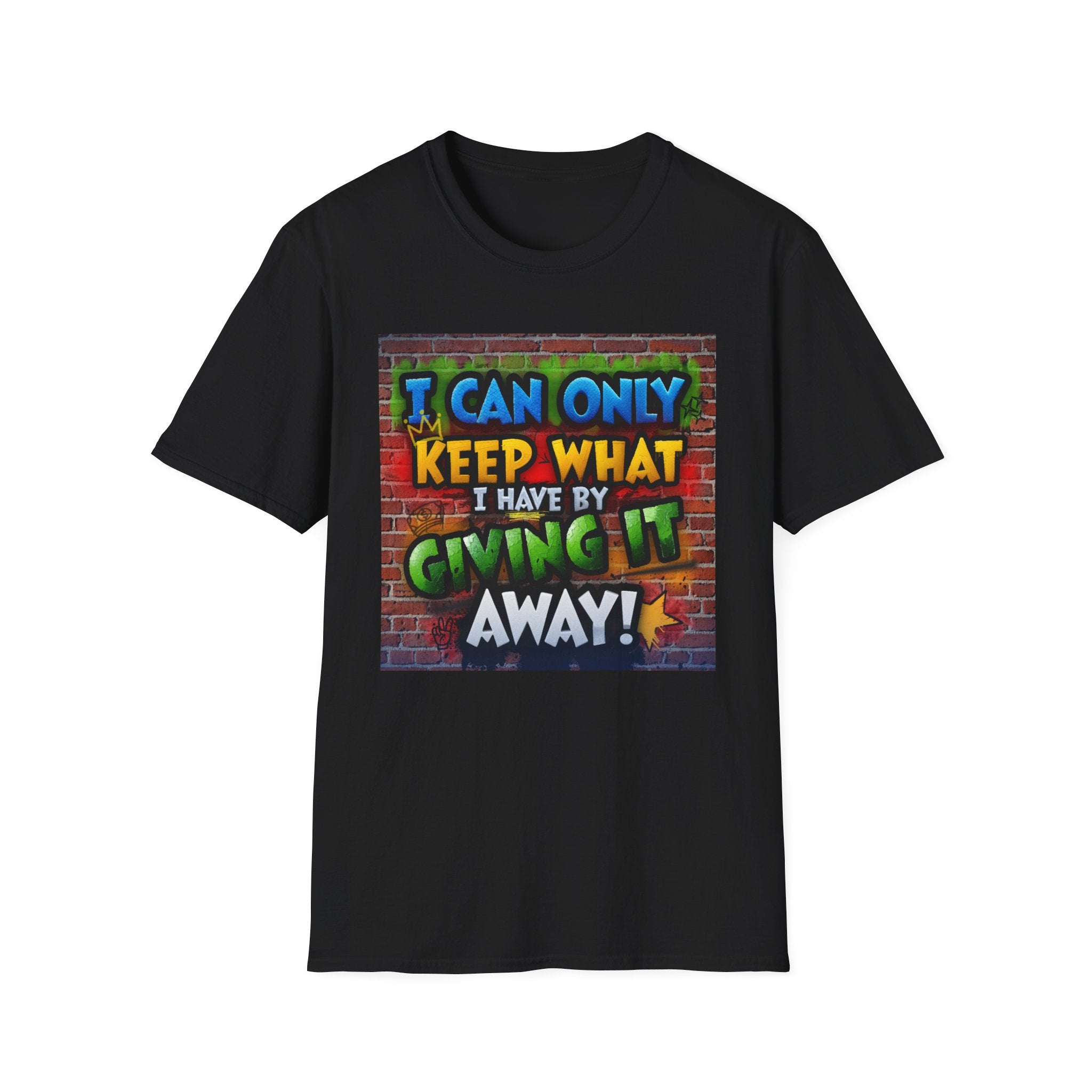 Graffiti Inspirational T-Shirt — "I Can Only Keep What I Have By Giving It Away"