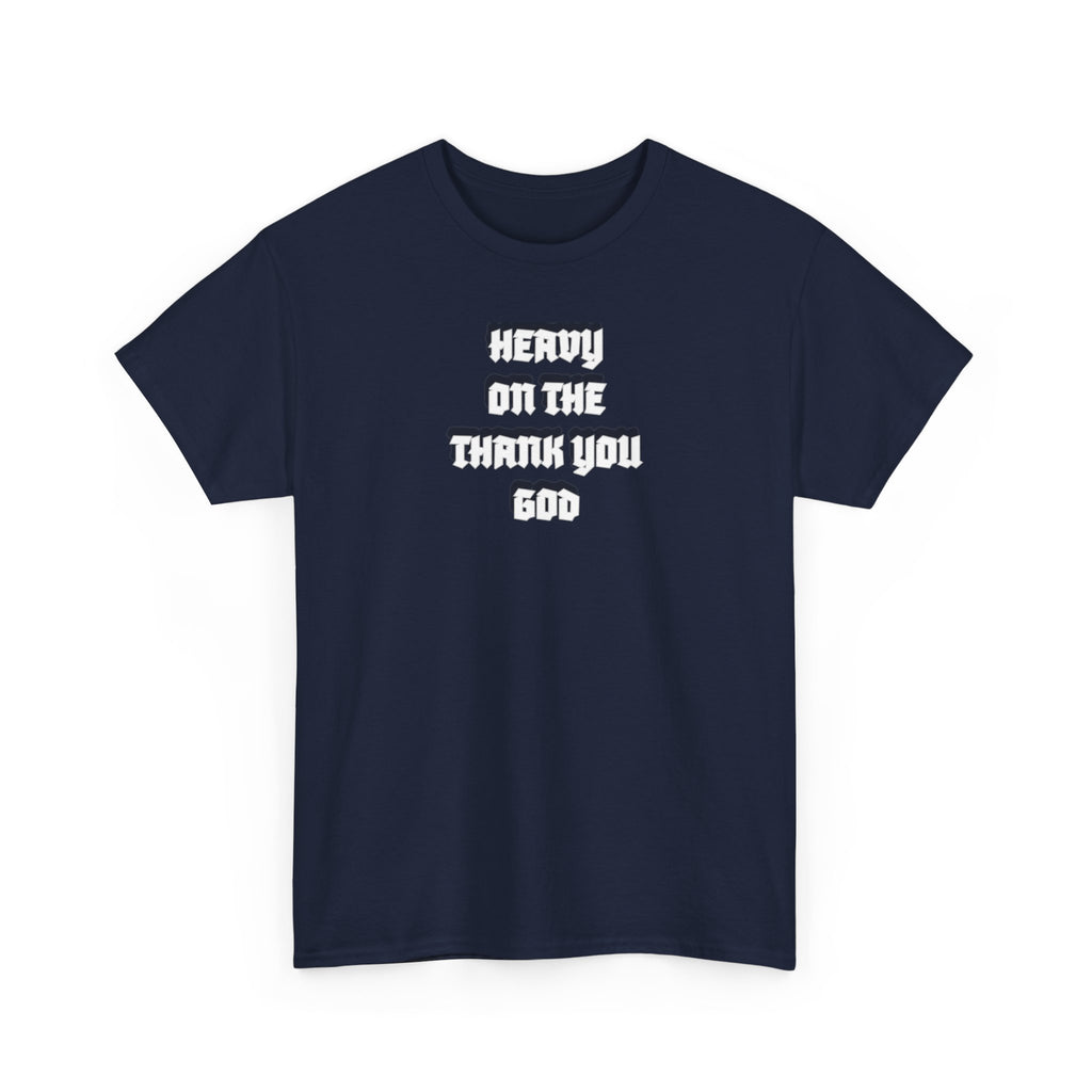 Thank You God T-Shirt — 'Heavy On The Thank You God' Graphic Tee