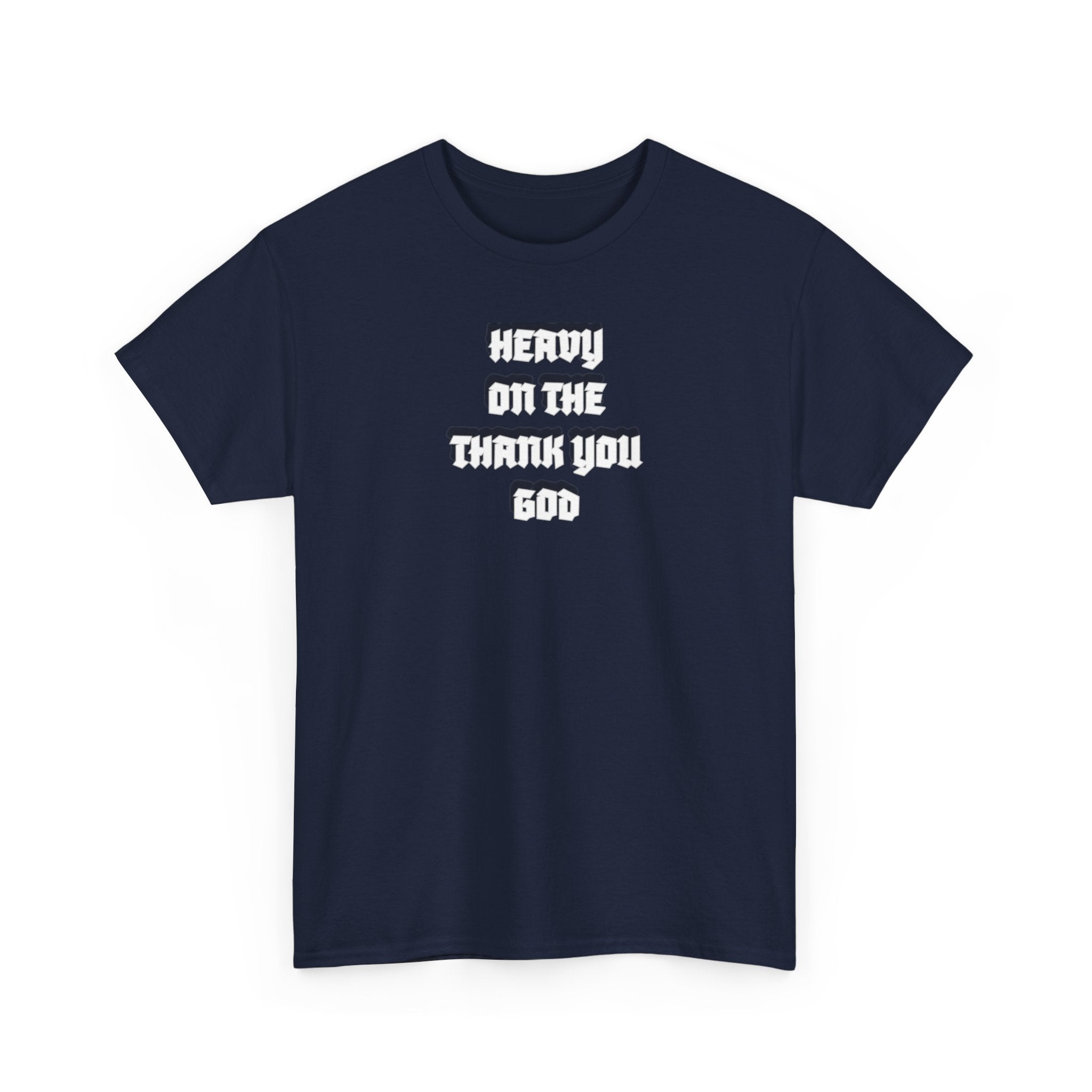Thank You God T-Shirt — 'Heavy On The Thank You God' Graphic Tee