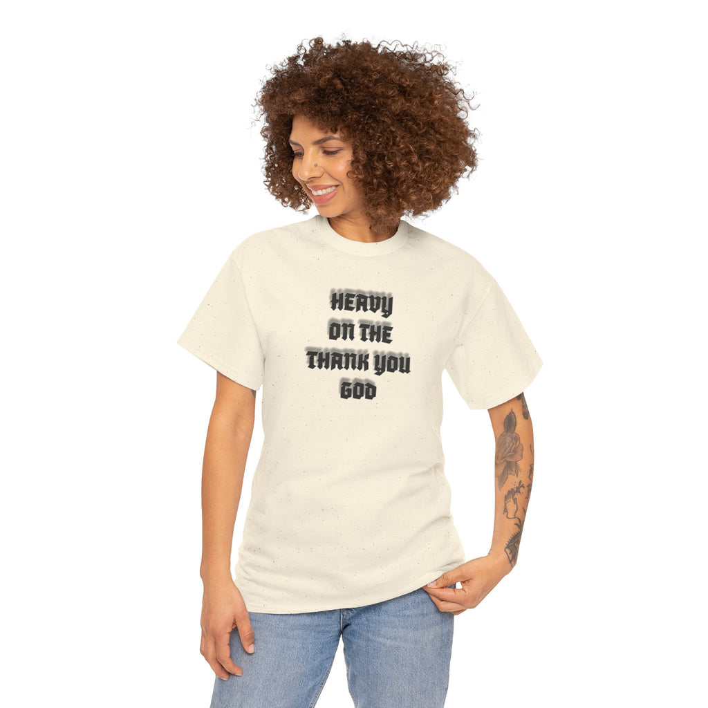 Thank You God T-Shirt — 'Heavy On The Thank You God' Graphic Tee