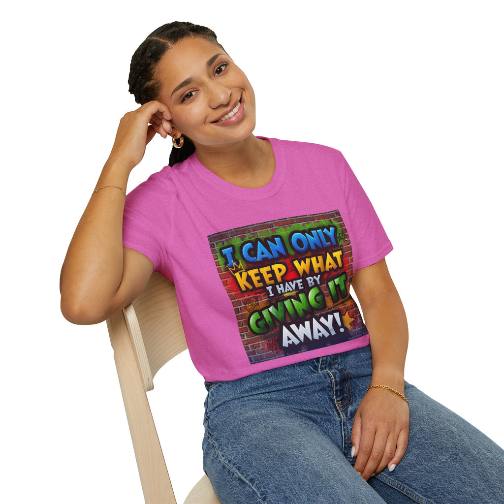 Graffiti Inspirational T-Shirt — "I Can Only Keep What I Have By Giving It Away"