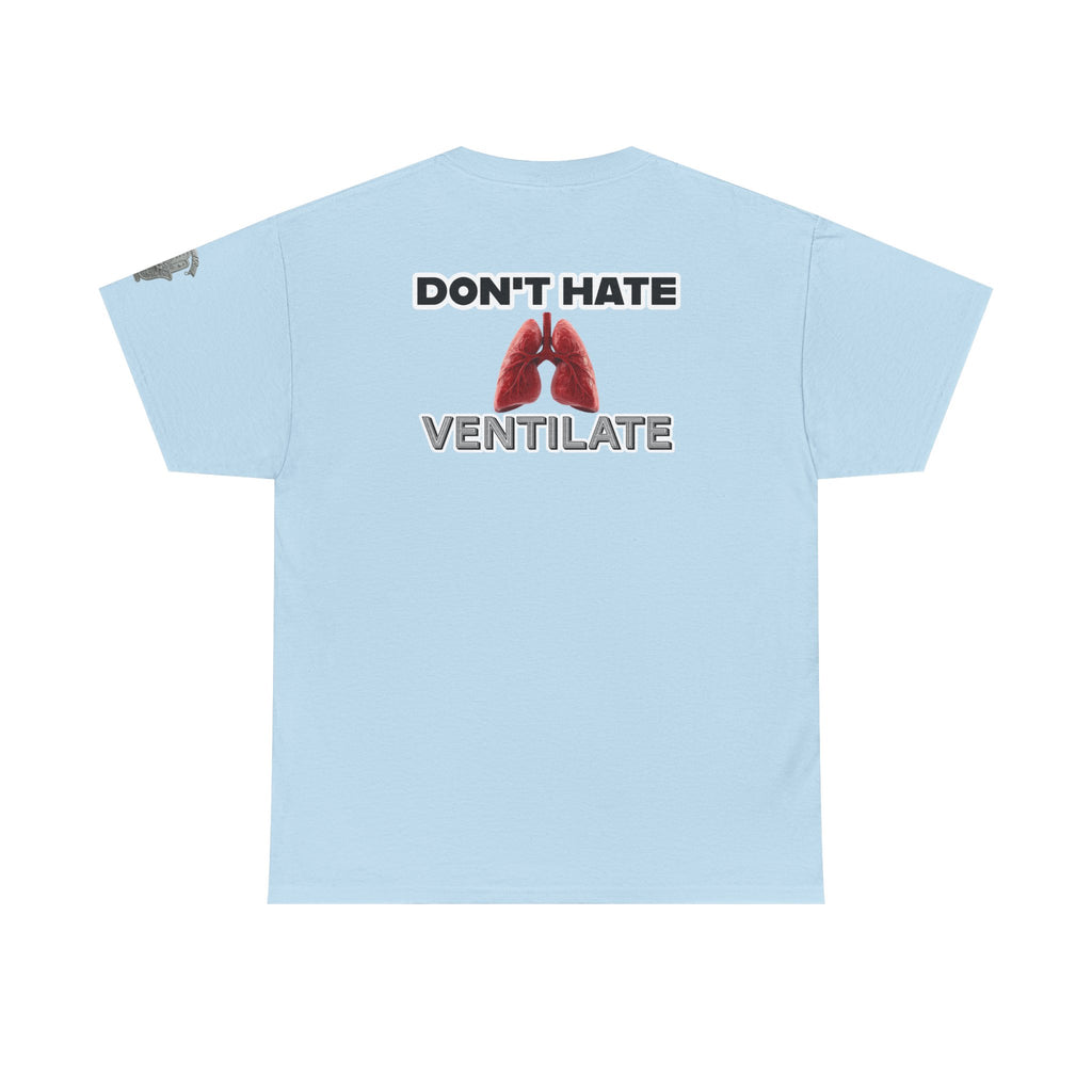 Don't Hate Ventilate — Respiratory Therapist Lungs T-Shirt