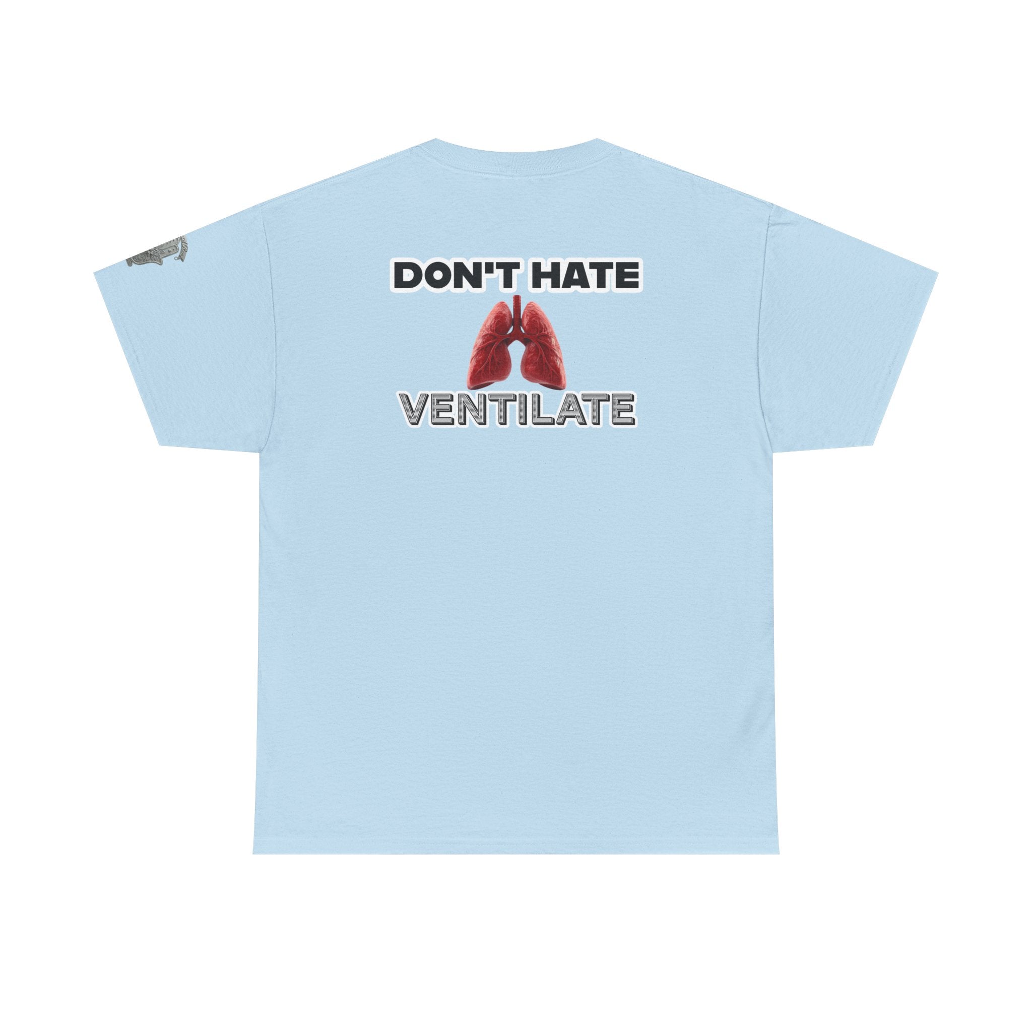 Don't Hate Ventilate — Respiratory Therapist Lungs T-Shirt