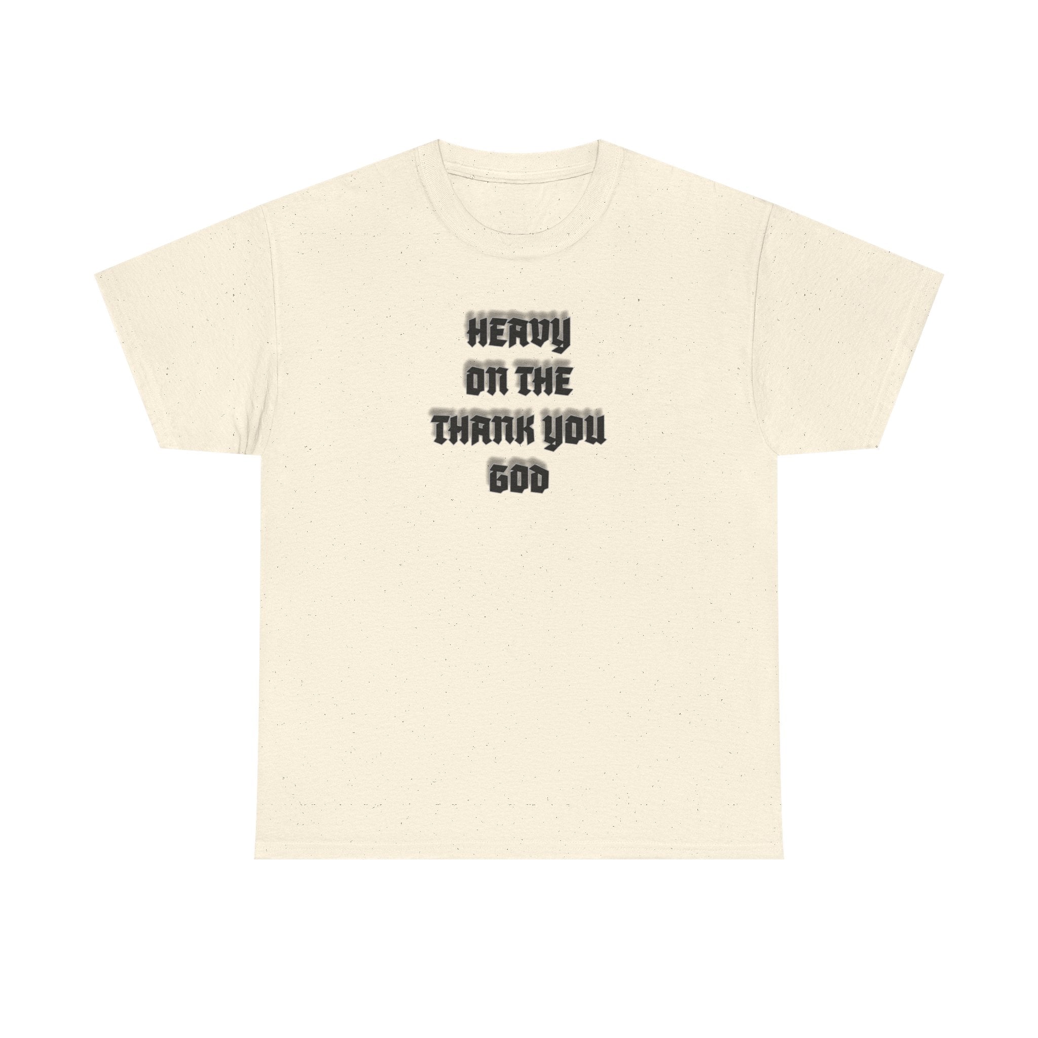Thank You God T-Shirt — 'Heavy On The Thank You God' Graphic Tee