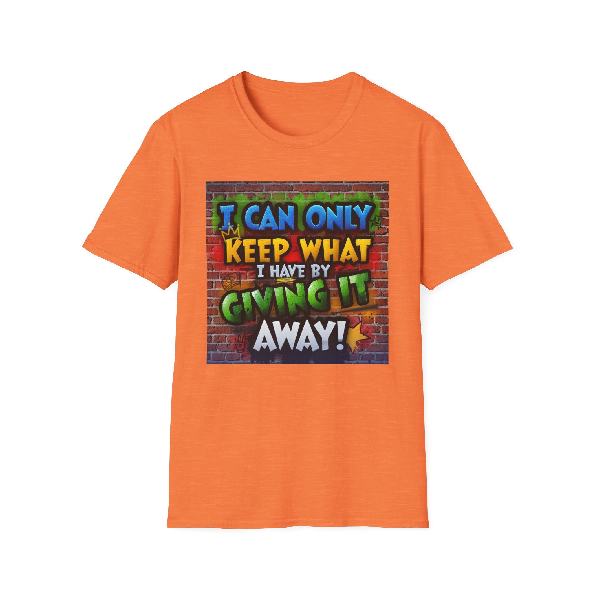 Graffiti Inspirational T-Shirt — "I Can Only Keep What I Have By Giving It Away"