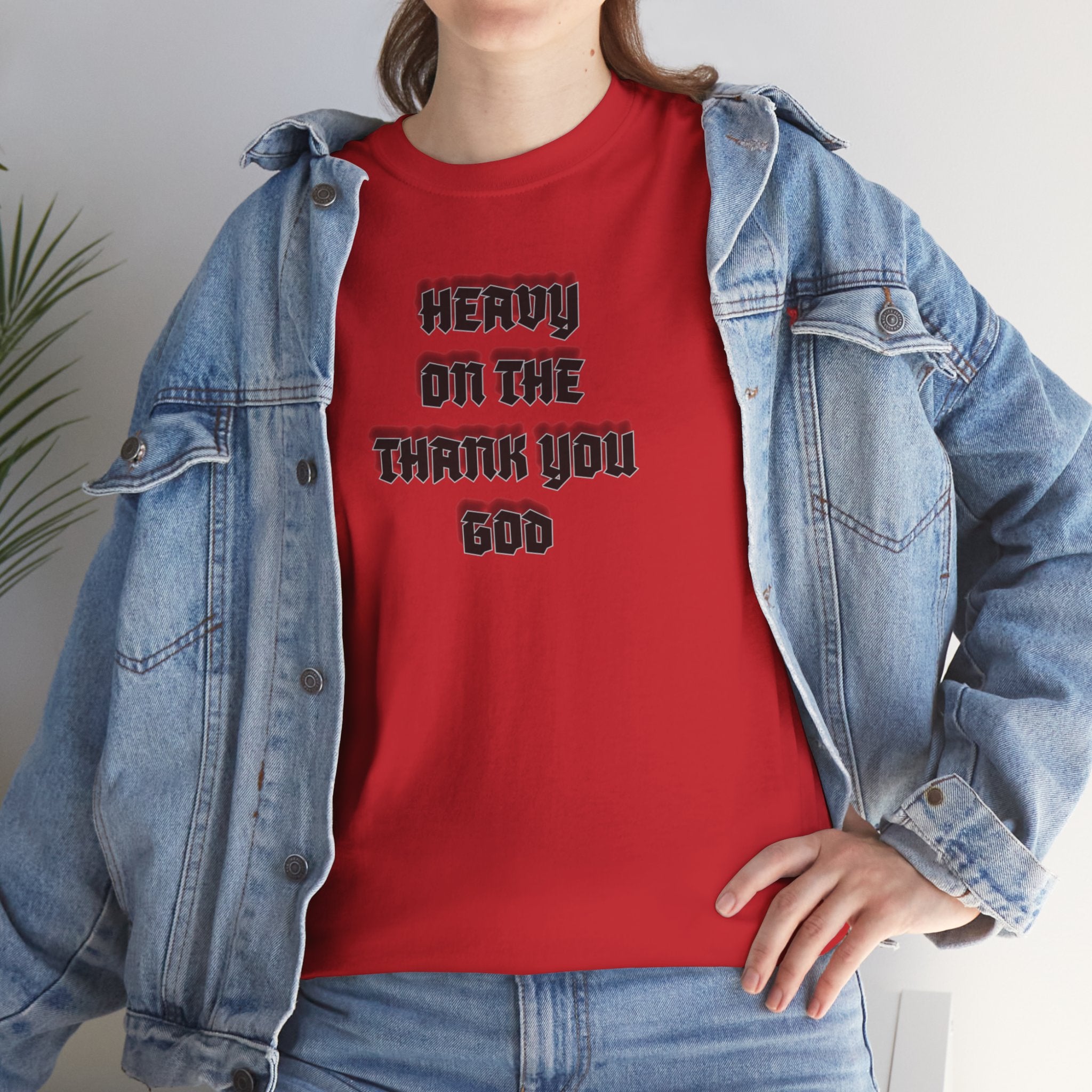 Thank You God T-Shirt — 'Heavy On The Thank You God' Graphic Tee