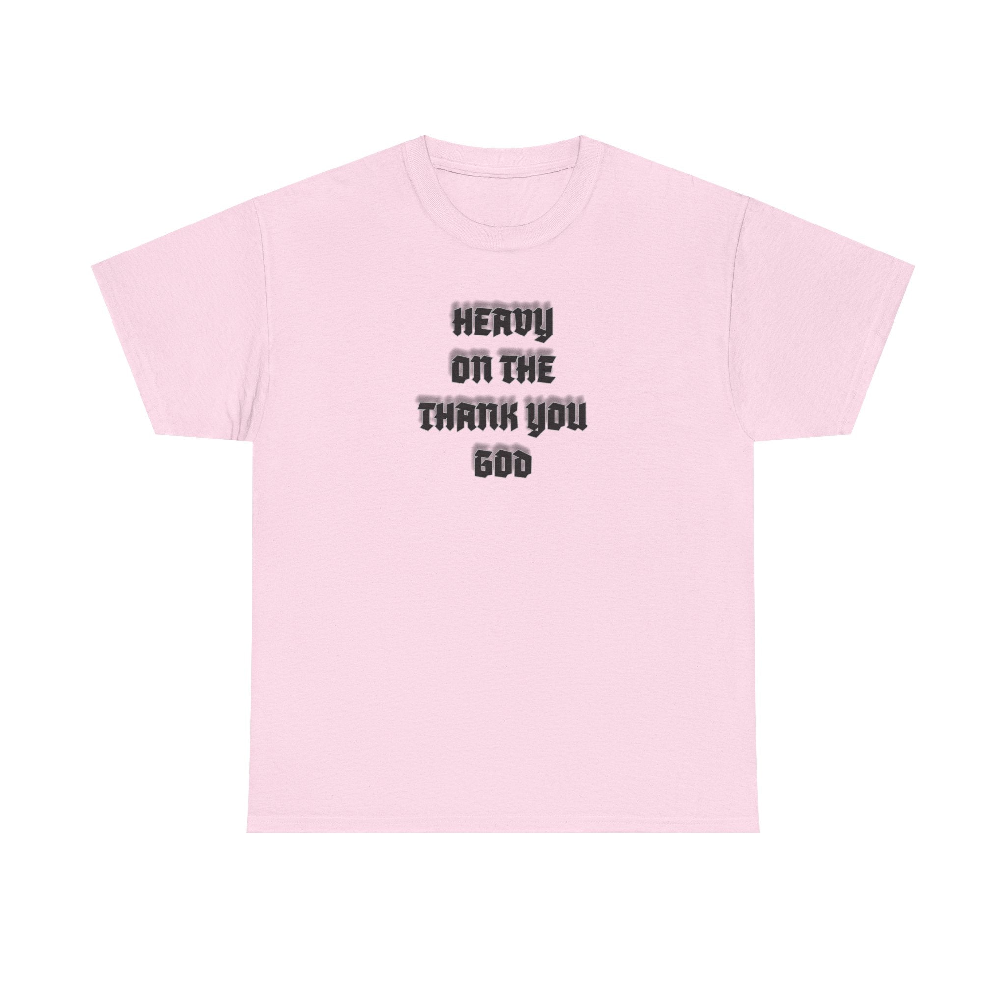 Thank You God T-Shirt — 'Heavy On The Thank You God' Graphic Tee