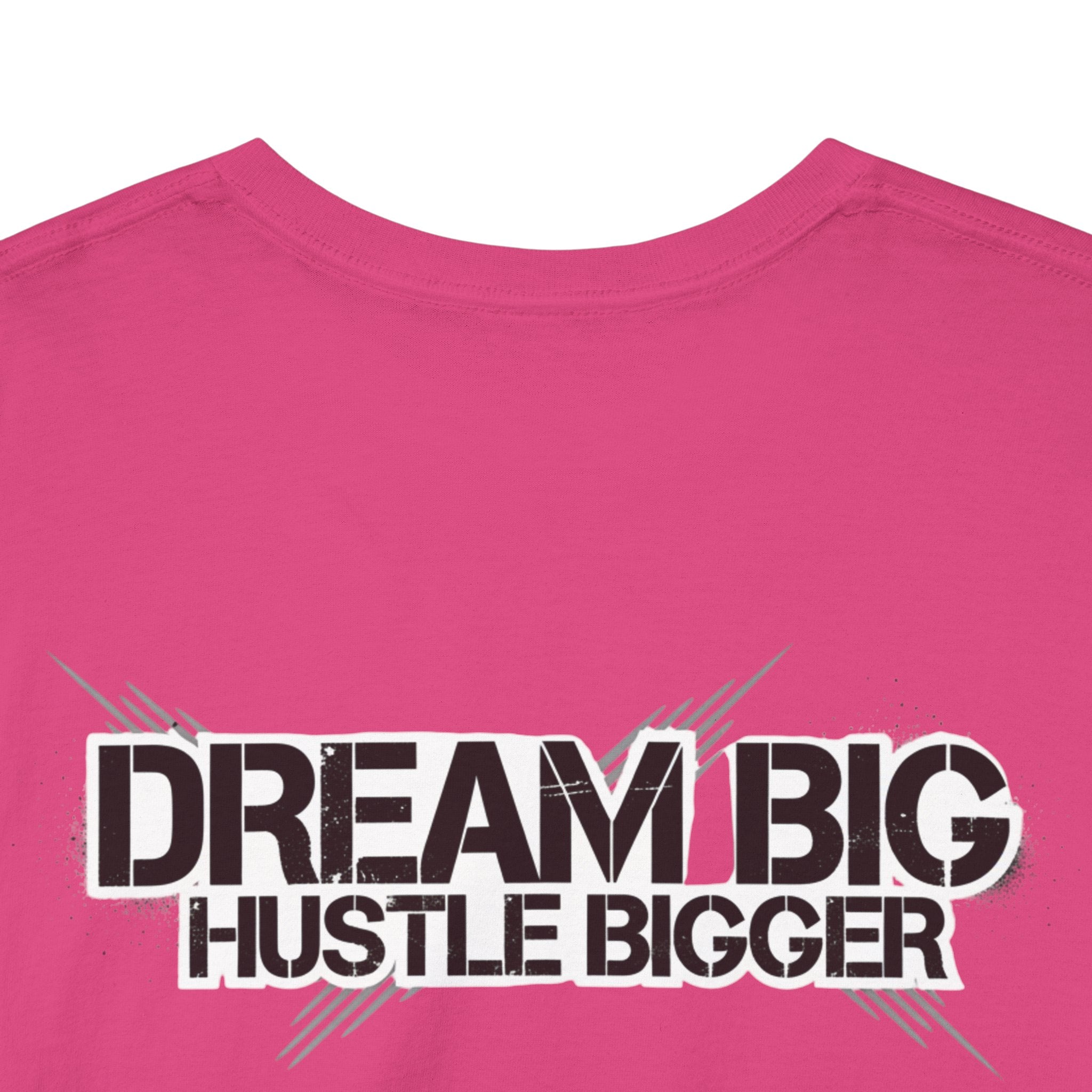 Dream Big Hustle Bigger T-Shirt — Motivational Graphic Tee