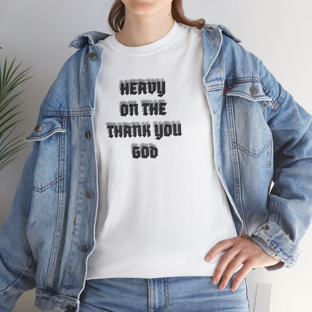 Thank You God T-Shirt — 'Heavy On The Thank You God' Graphic Tee