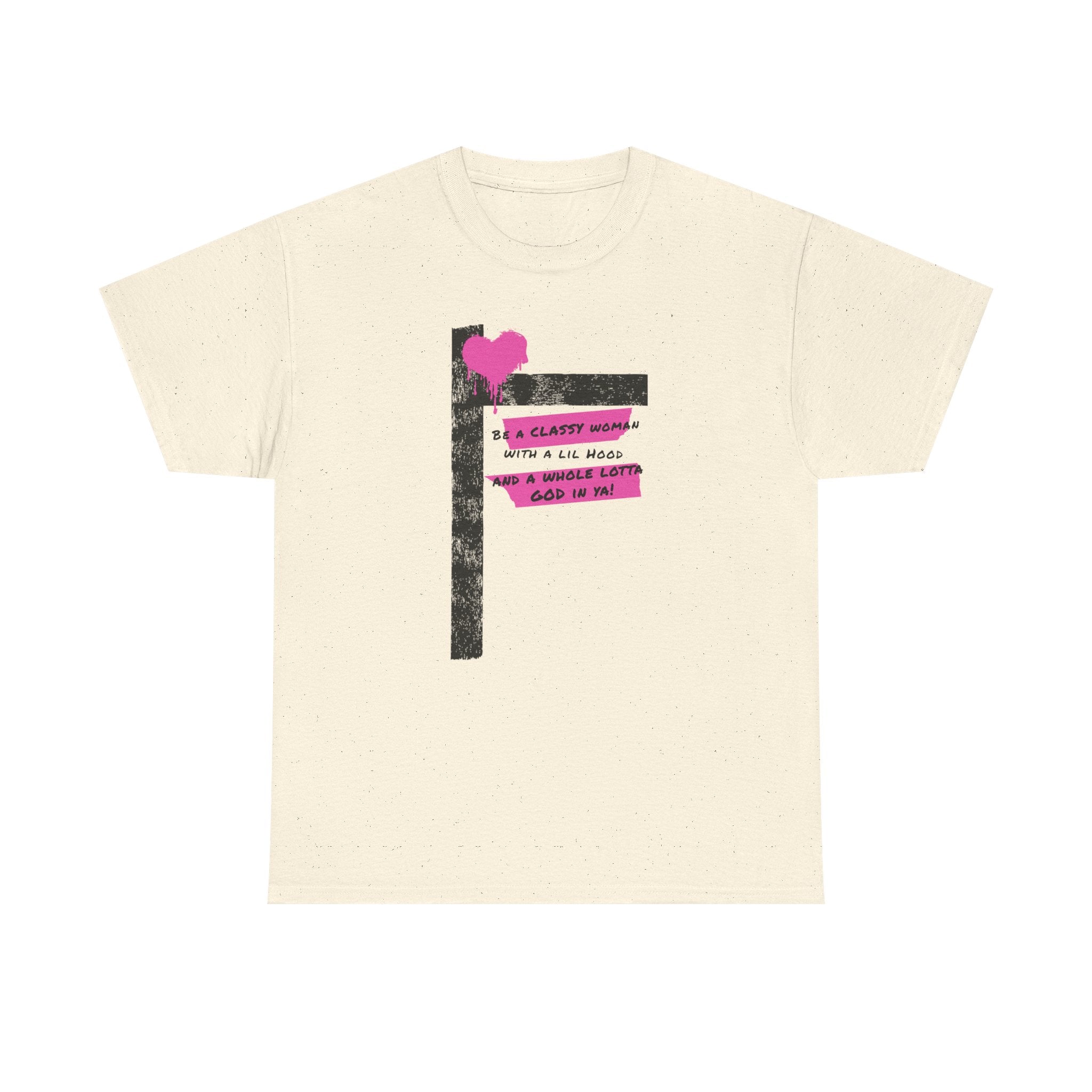 Be a Classy Woman, with a lil Hood and a whole lotta God Tee