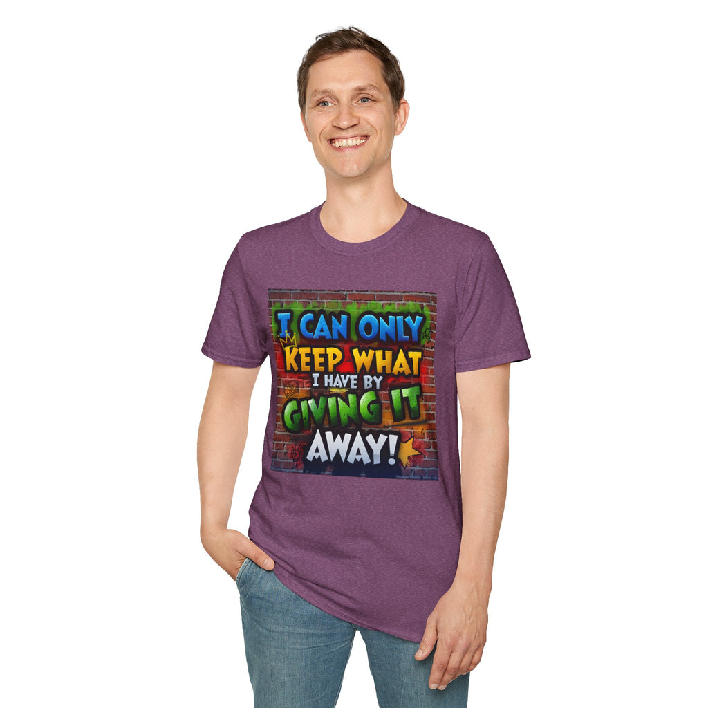 Graffiti Inspirational T-Shirt — "I Can Only Keep What I Have By Giving It Away"