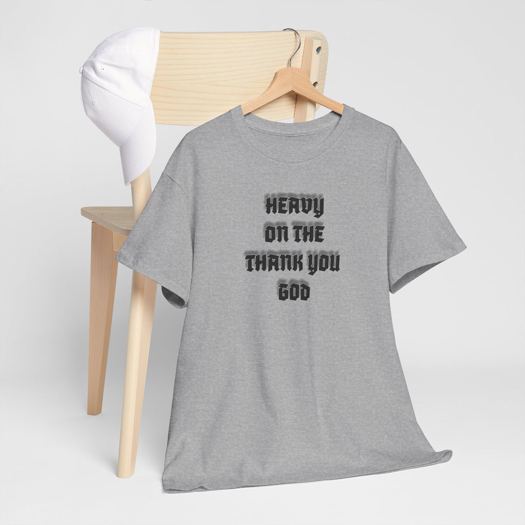 Thank You God T-Shirt — 'Heavy On The Thank You God' Graphic Tee