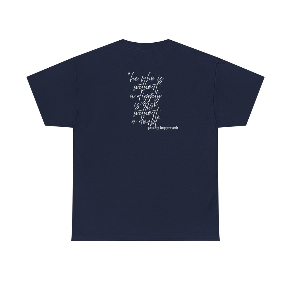 He who is Diggity TEE.. 90's Throwback Quote