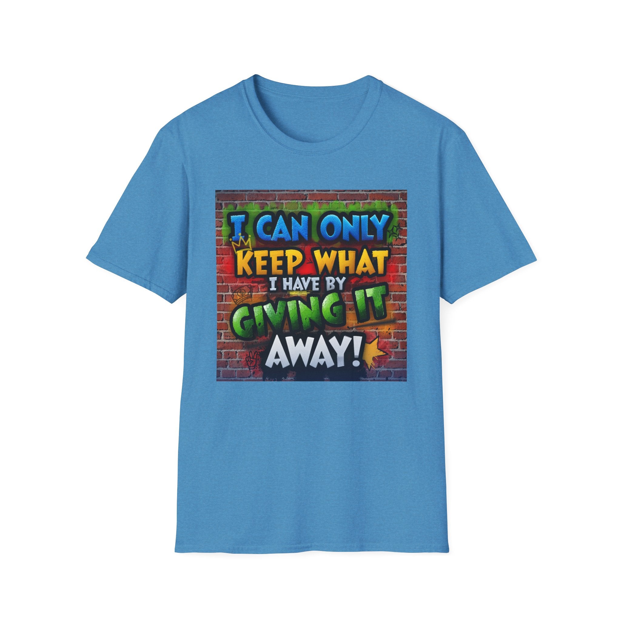 Graffiti Inspirational T-Shirt — "I Can Only Keep What I Have By Giving It Away"