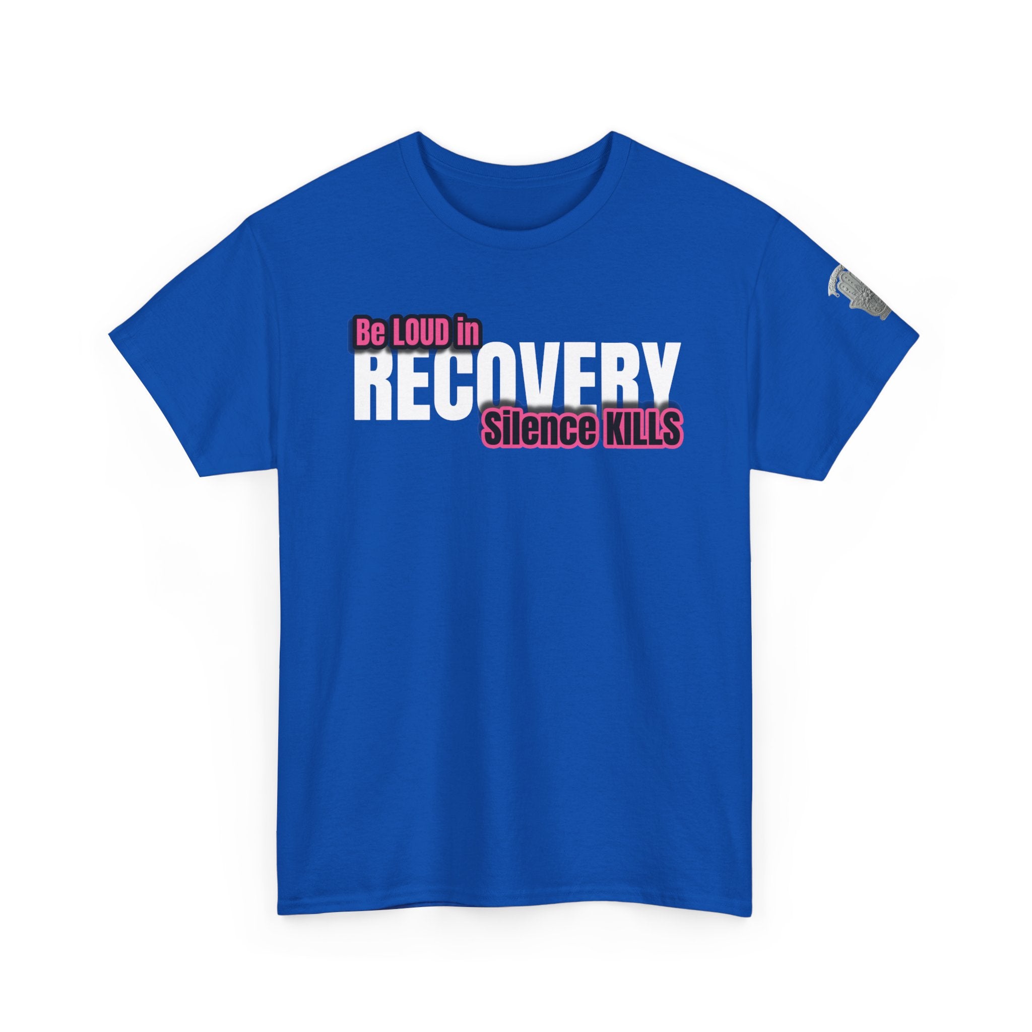Be Loud in Recovery / Silence Kills Recovery T shirt