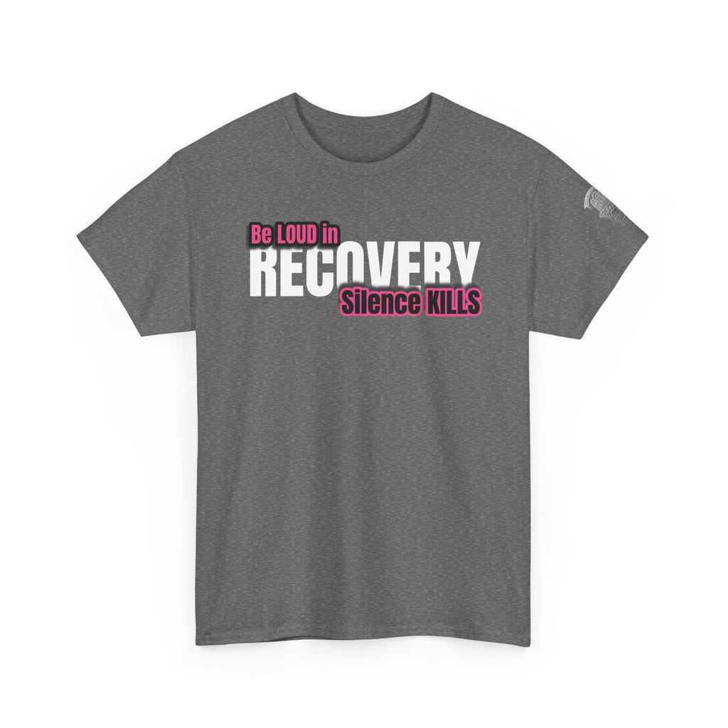 Be Loud in Recovery / Silence Kills Recovery T shirt