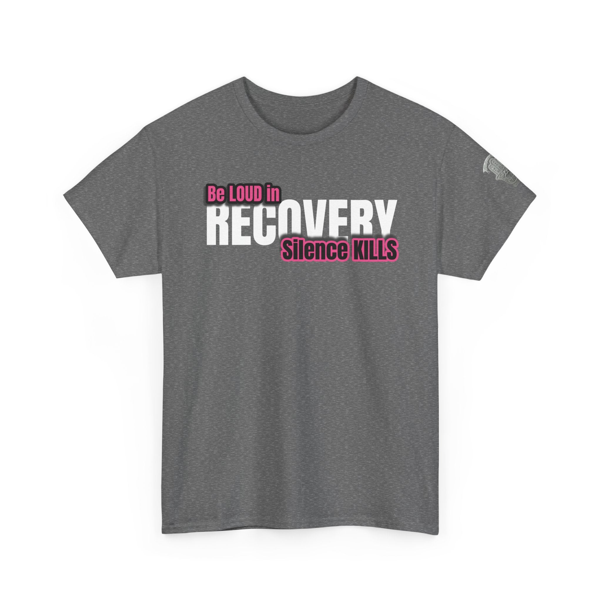 Be Loud in Recovery / Silence Kills Recovery T shirt