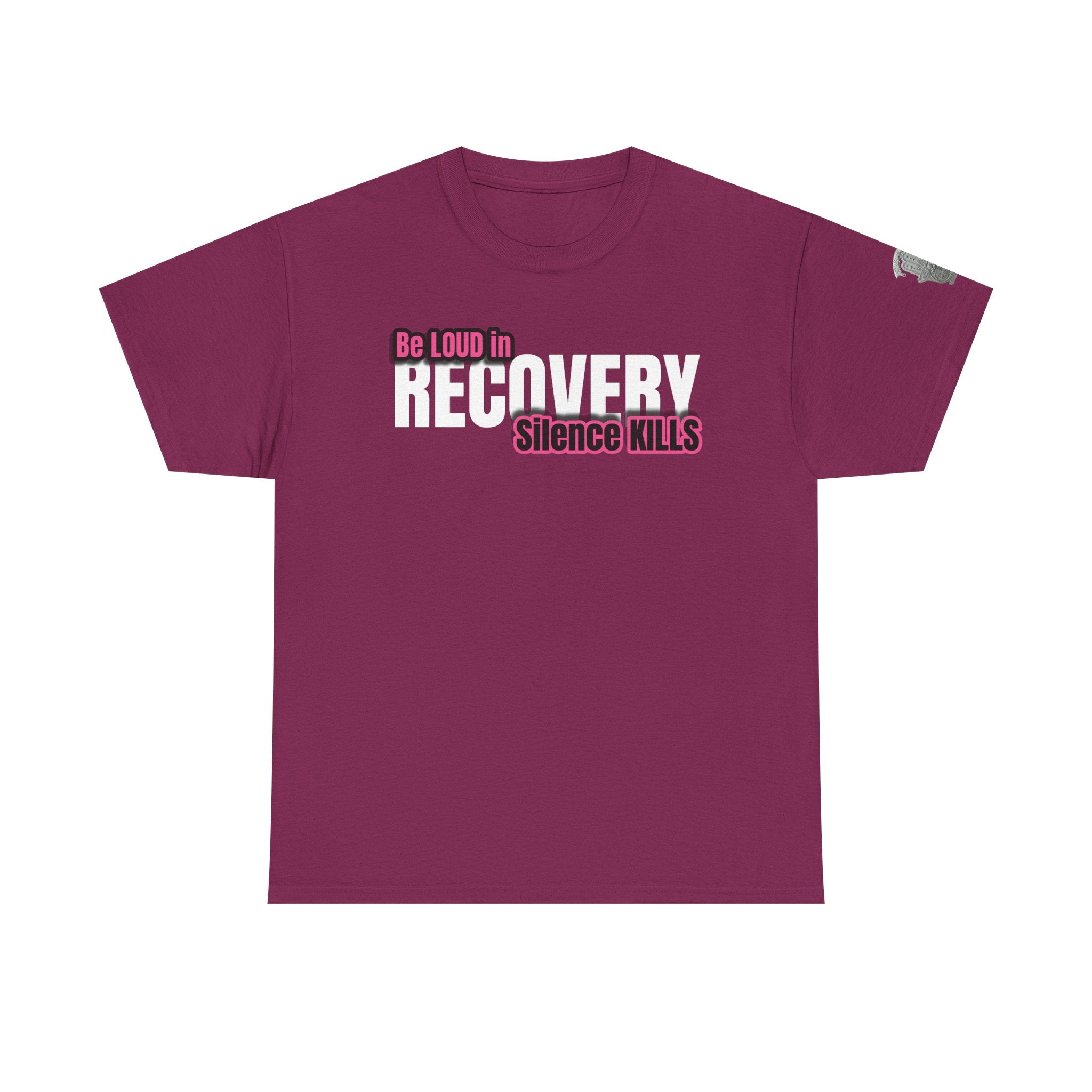 Be Loud in Recovery / Silence Kills Recovery T shirt