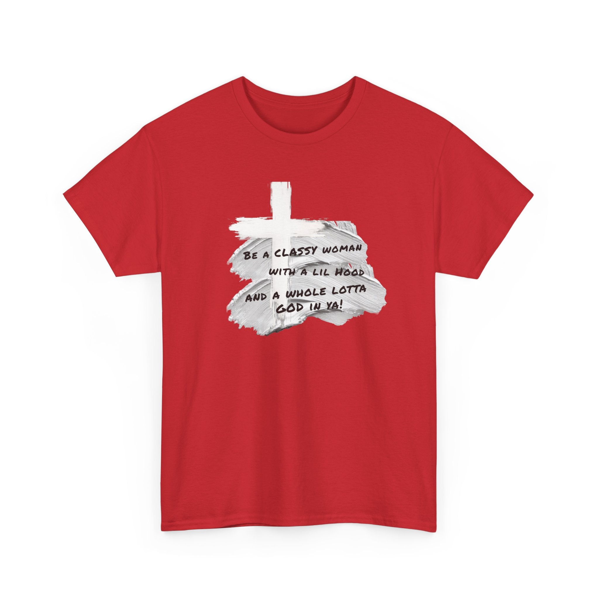 Be a Classy Woman, with a lil Hood and a whole lotta God Tee
