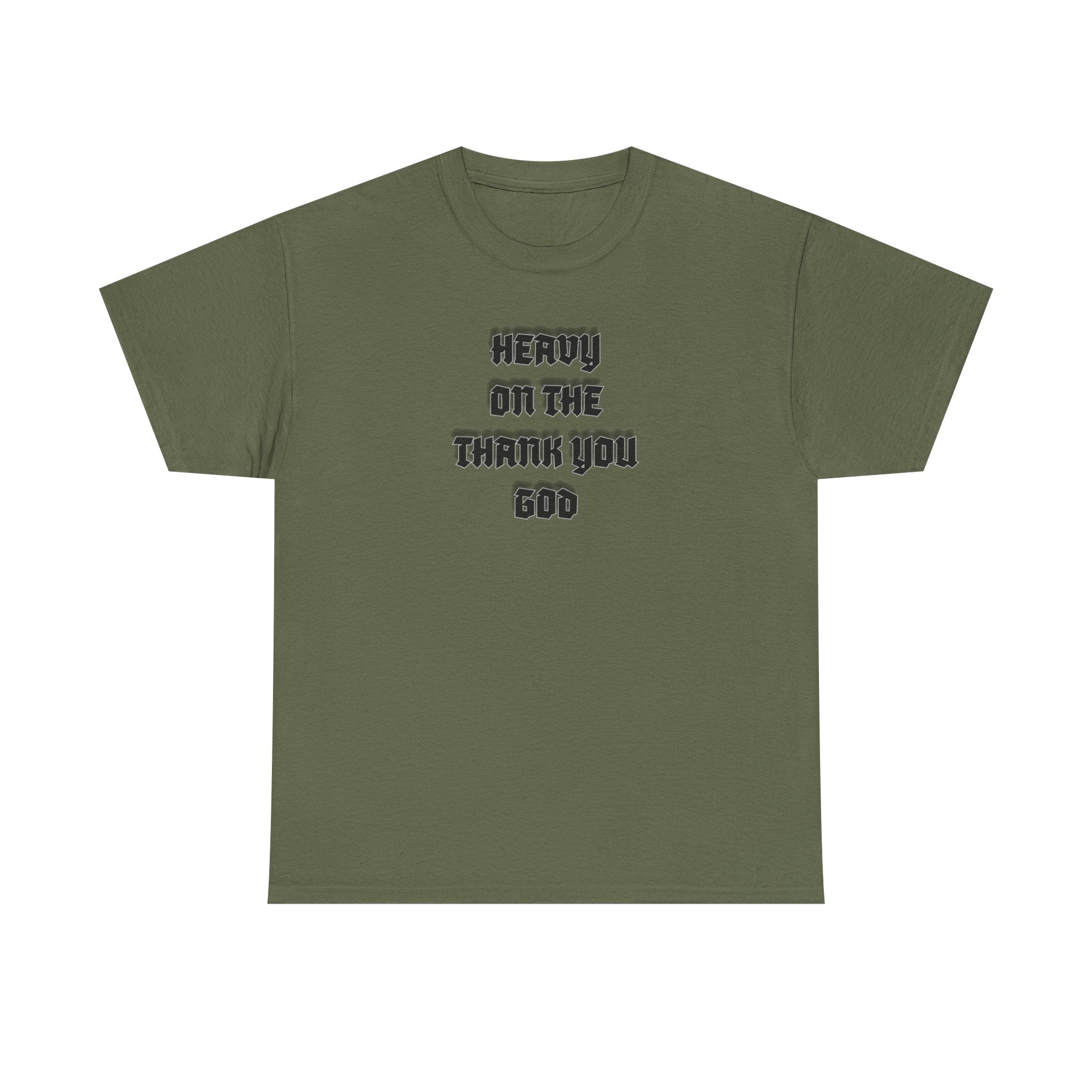 Thank You God T-Shirt — 'Heavy On The Thank You God' Graphic Tee