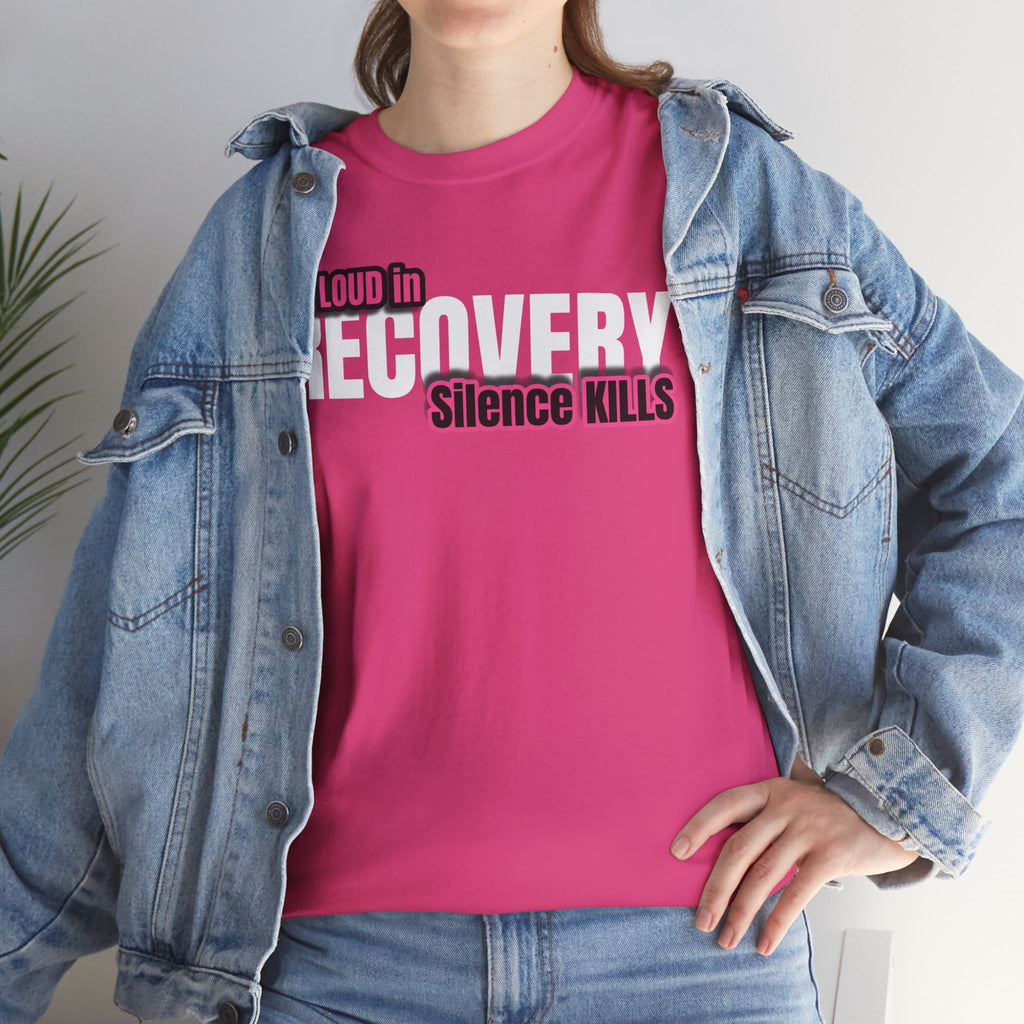 Be Loud in Recovery / Silence Kills Recovery T shirt