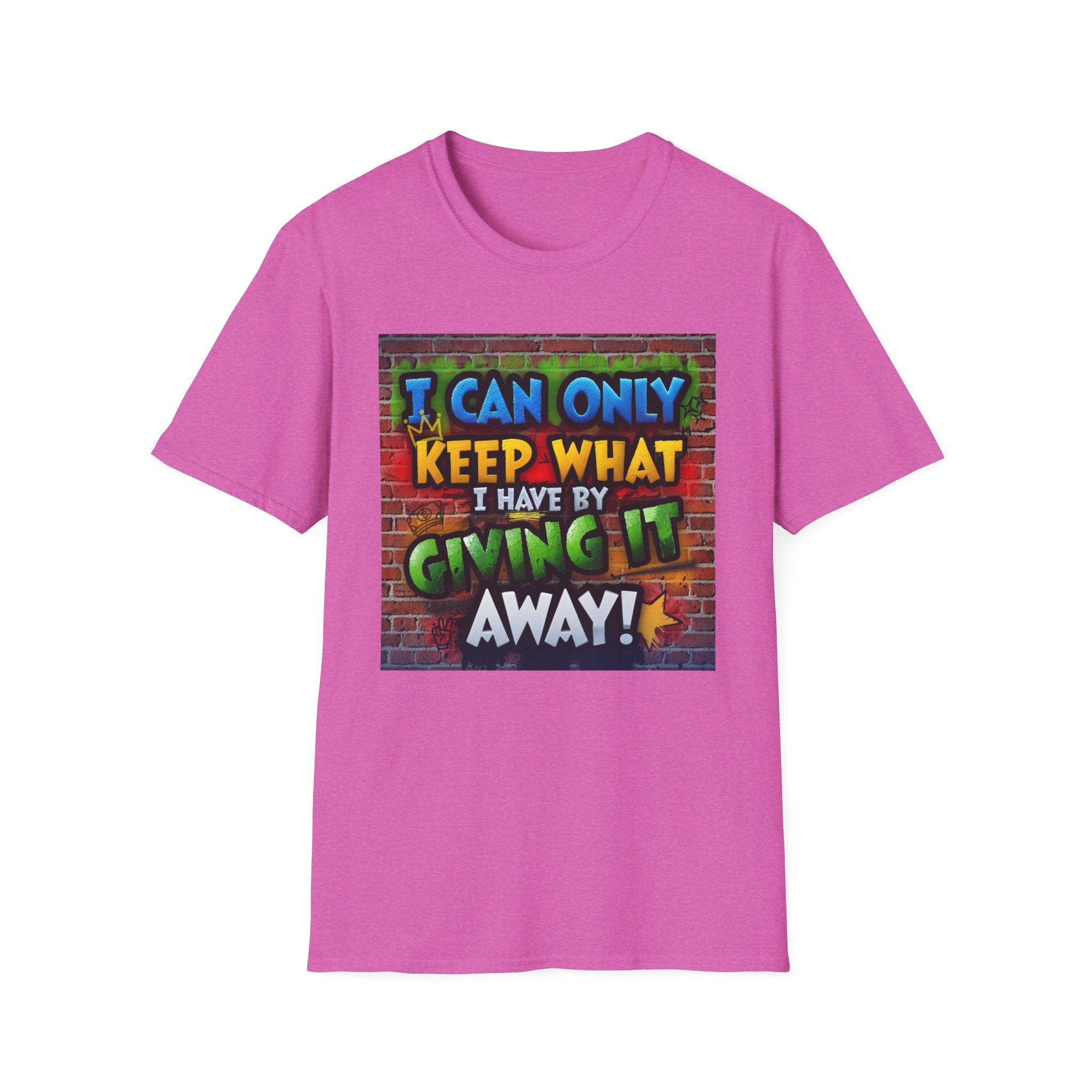 Graffiti Inspirational T-Shirt — "I Can Only Keep What I Have By Giving It Away"
