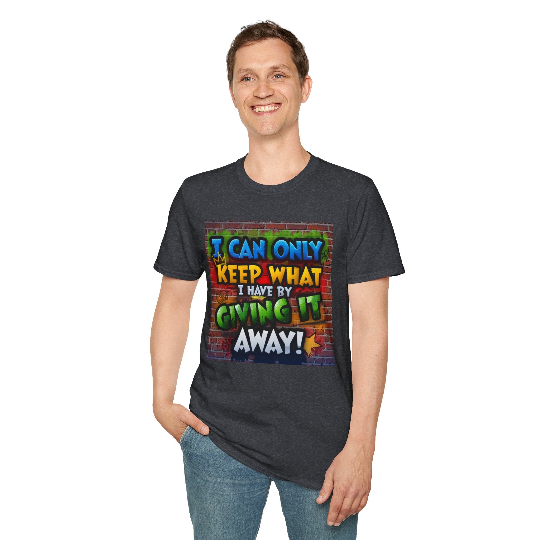 Graffiti Inspirational T-Shirt — "I Can Only Keep What I Have By Giving It Away"