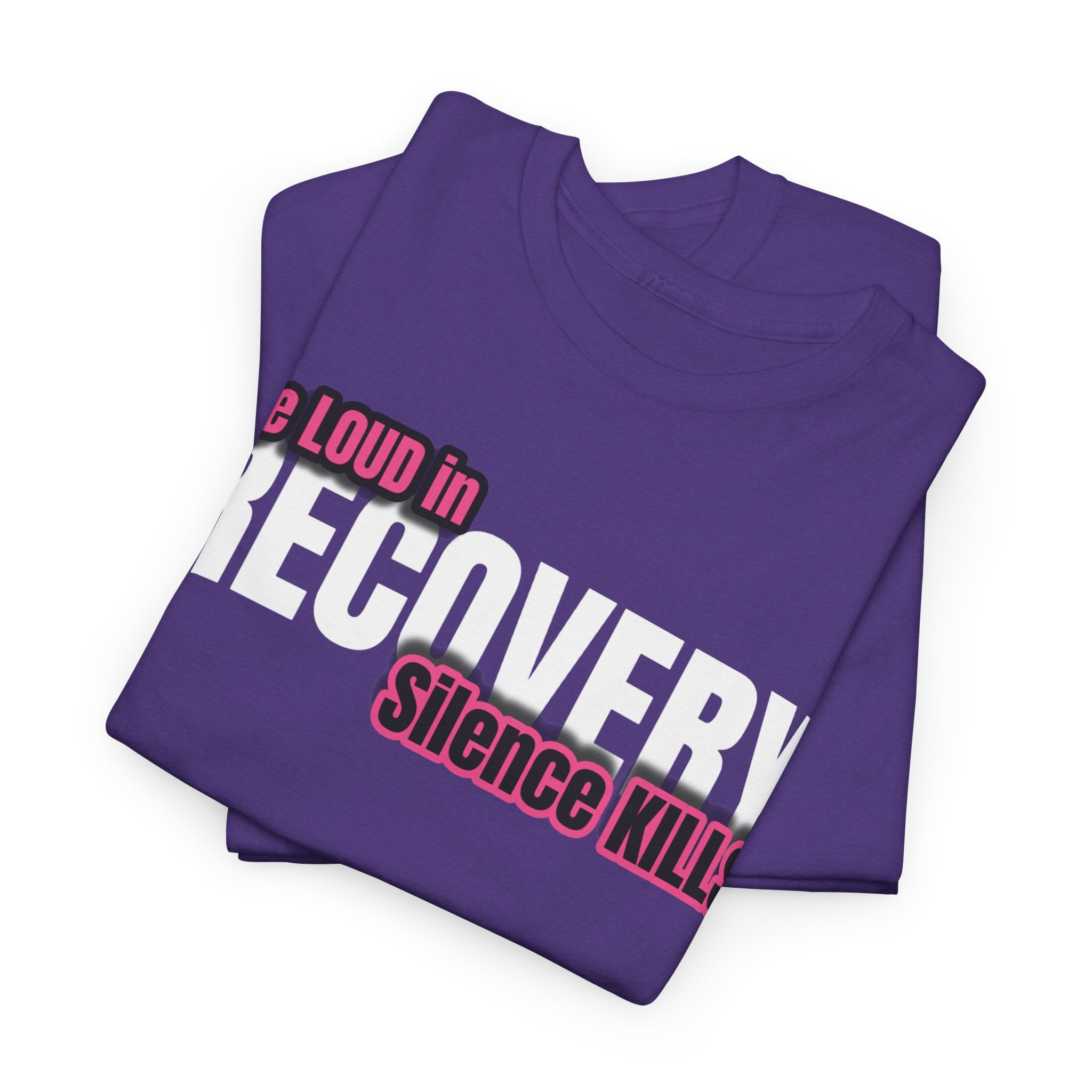 Be Loud in Recovery / Silence Kills Recovery T shirt