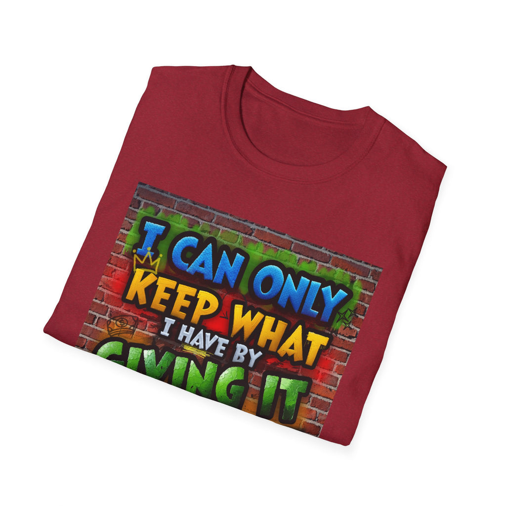 Graffiti Inspirational T-Shirt — "I Can Only Keep What I Have By Giving It Away"