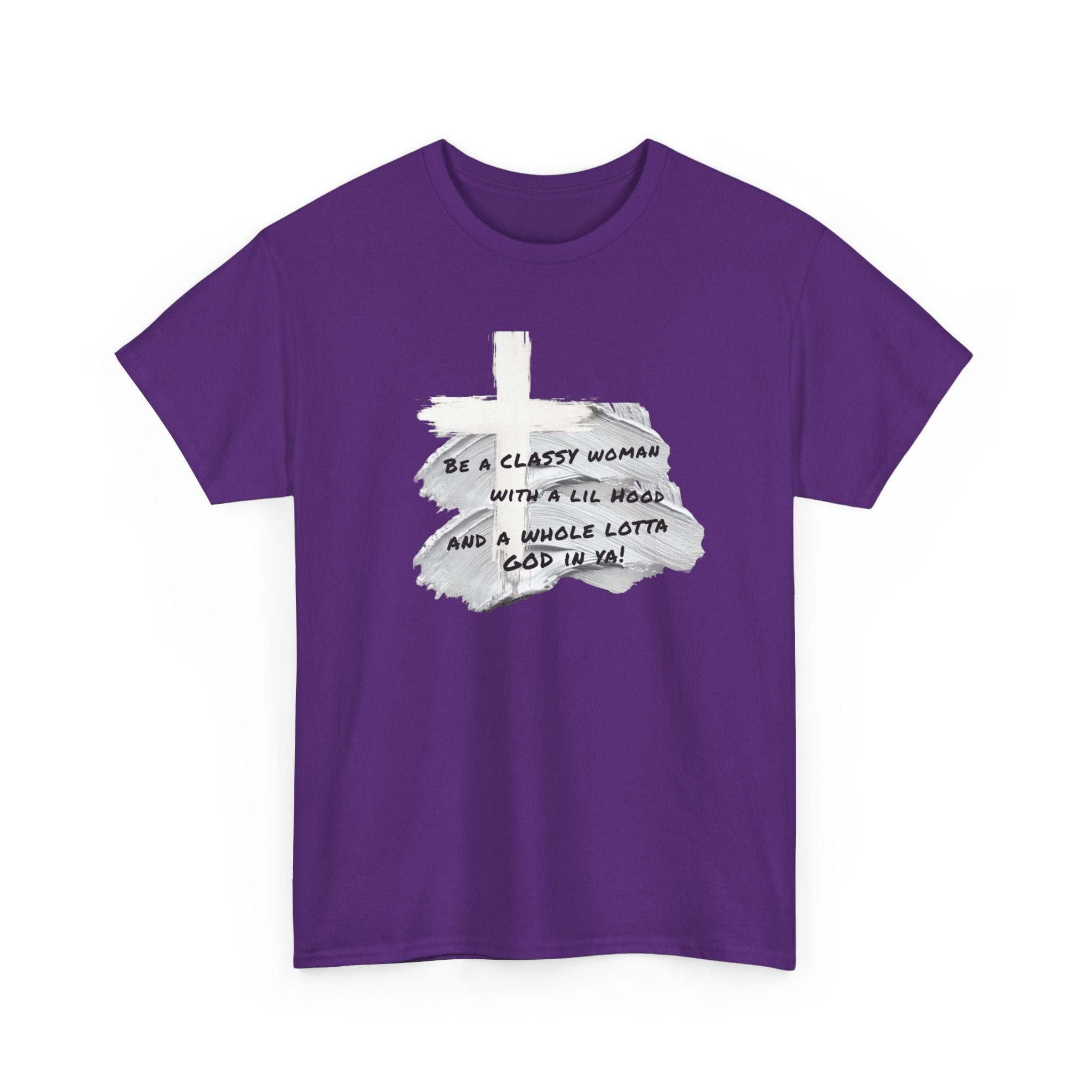 Be a Classy Woman, with a lil Hood and a whole lotta God Tee