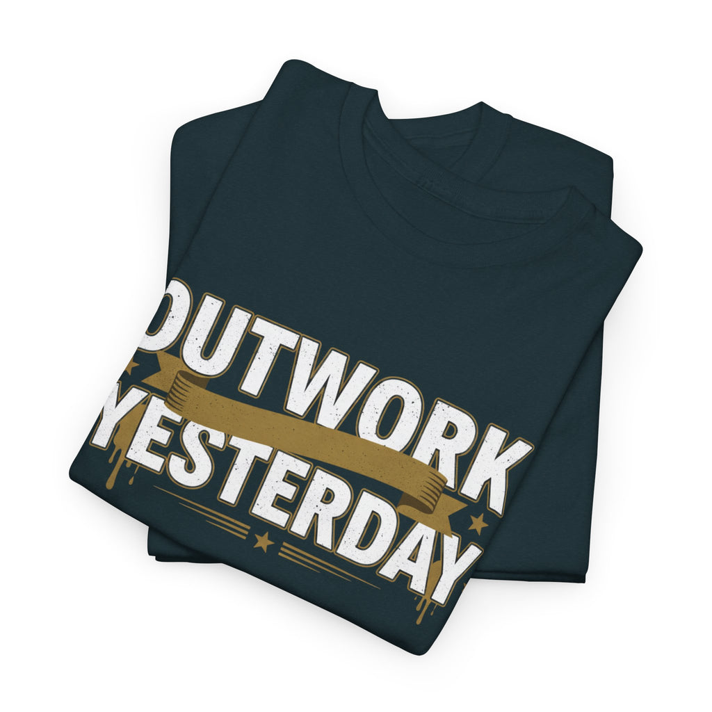 Outwork Yesterday Motivational T-Shirt